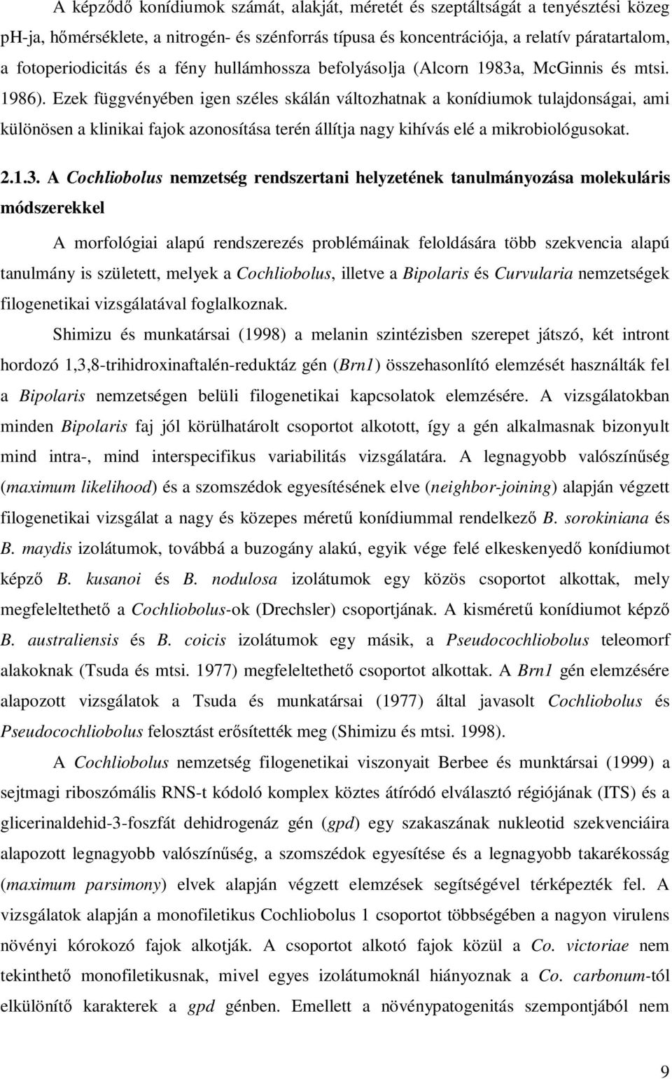 Ezek függvényében igen széles skálán változhatnak a konídiumok tulajdonságai, ami különösen a klinikai fajok azonosítása terén állítja nagy kihívás elé a mikrobiológusokat. 2.1.3.