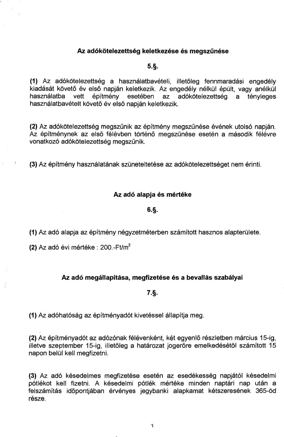 (2) Az adokotelezettseg megszunik az epitmeny megszunese evenek utolso napja~i. Az epitmenynek az elso felevben torteno megsziinese eseten a masodik felevre vonatkozo adokotelezettseg megszunik.
