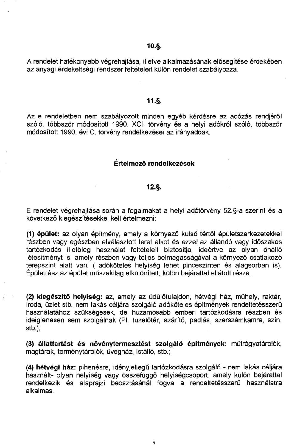 torveny rendelkezesei az iranyadoak. ~rtelmezb rendel kezesek E rendelet vegrehajtasa soran a fogalmakat a helyi adotorveny 52.