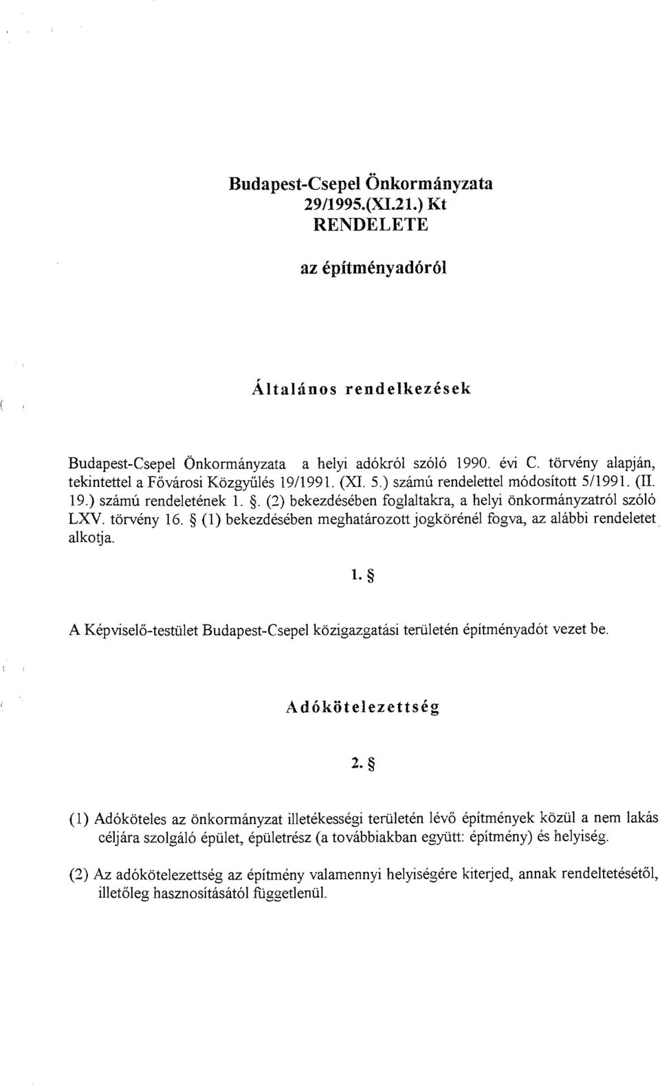 8 (1) bekezdeseben meghatarozott jogkorenel fogva, az alabbi rendeletet alkotja. A Kepviselo-testxilet Budapest-Csepel kozigazgatki teriileten epitmenyadot vezet be.