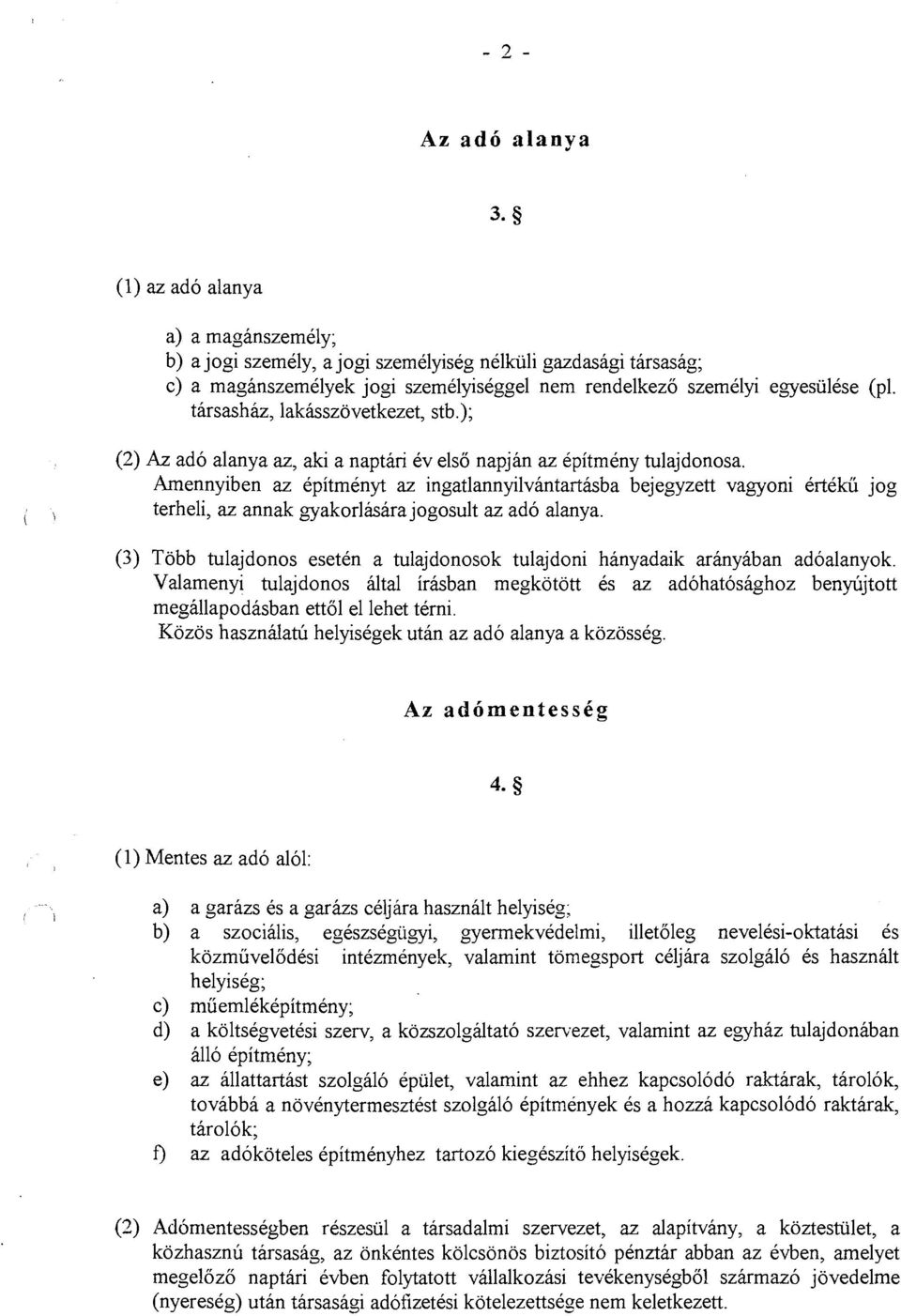 Amennyiben az epitmenyt az ingatlannyilvantartasba bejegyzett vagyoni ertekii jog ( 1 terheli, az annak gyakorliisara jogosult az ado alanya.