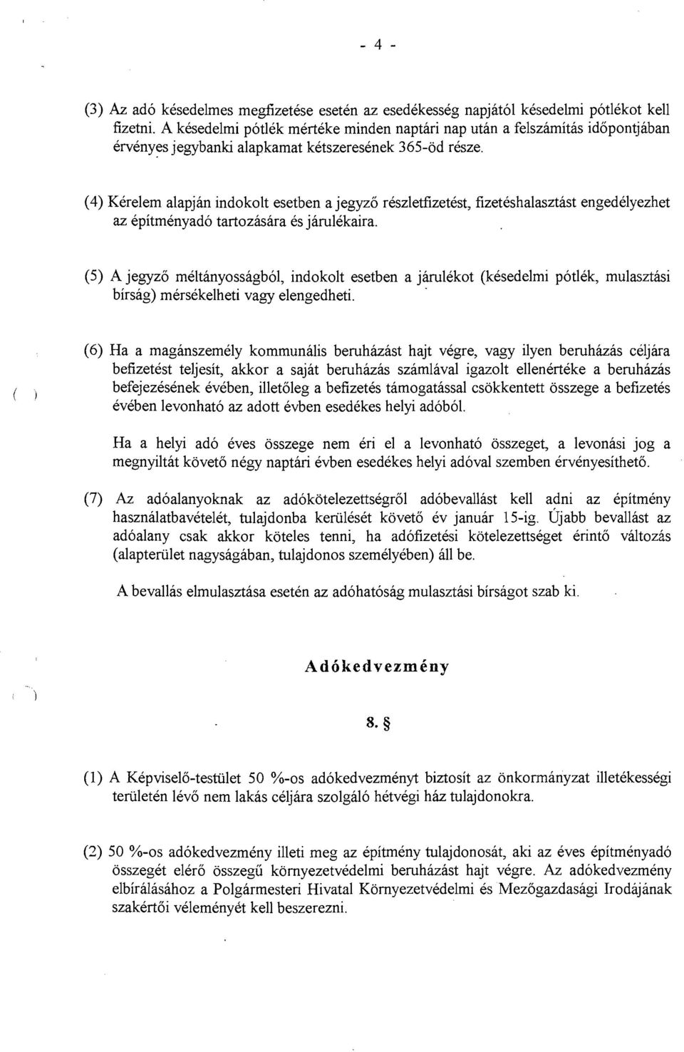 (4) KQelem alapjan indokolt esetben a jegyzo reszletfizetest, fizeteshalasztast engedelyezhet az epitmenyado tartozasara es jarulekaira.