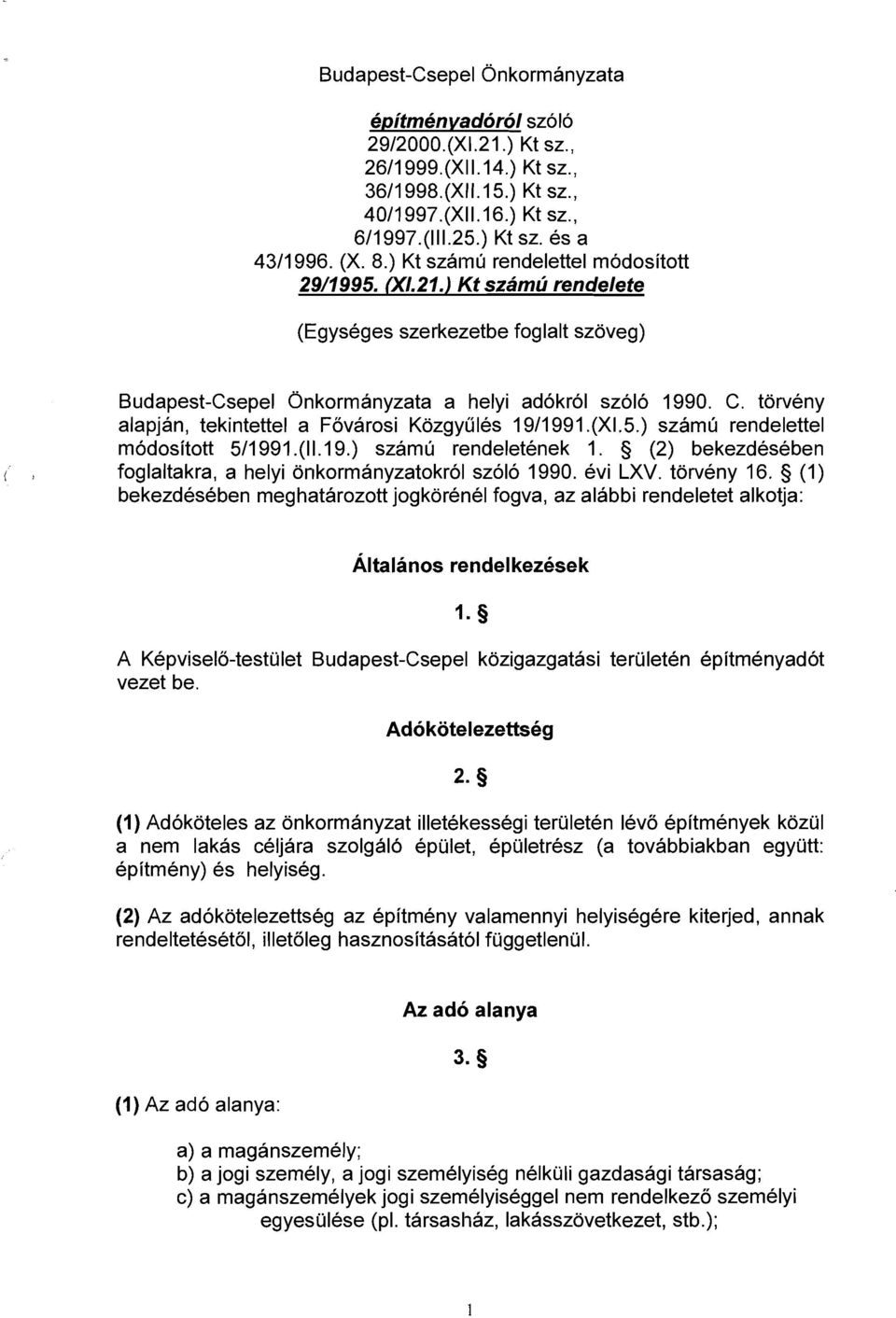 torveny alapjan, tekintettel a Fovarosi Kozgyules 1911991.(X1.5.) szamu rendelettel modositott 511991.(11.19.) szamu rendeletenek 1.