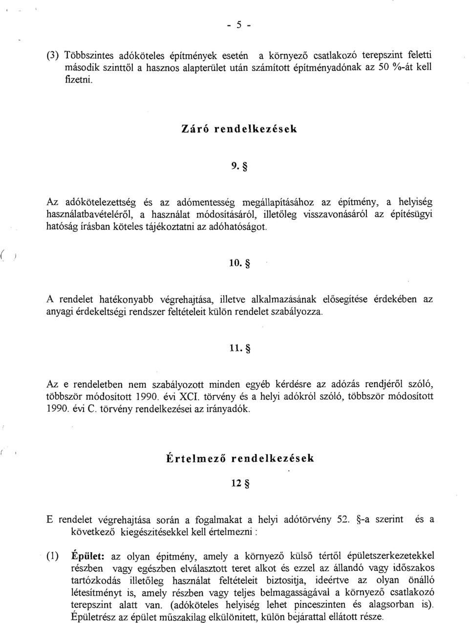 irasban koteles tajekoztatni az adohatosagot. A rendelet hatekonyabb vegrehajtasa, illetve alkalmazasanak elosegitese erdekeben az anyagi erdekeltsegi rendszer felteteleit kulon rendelet szabalyozza.