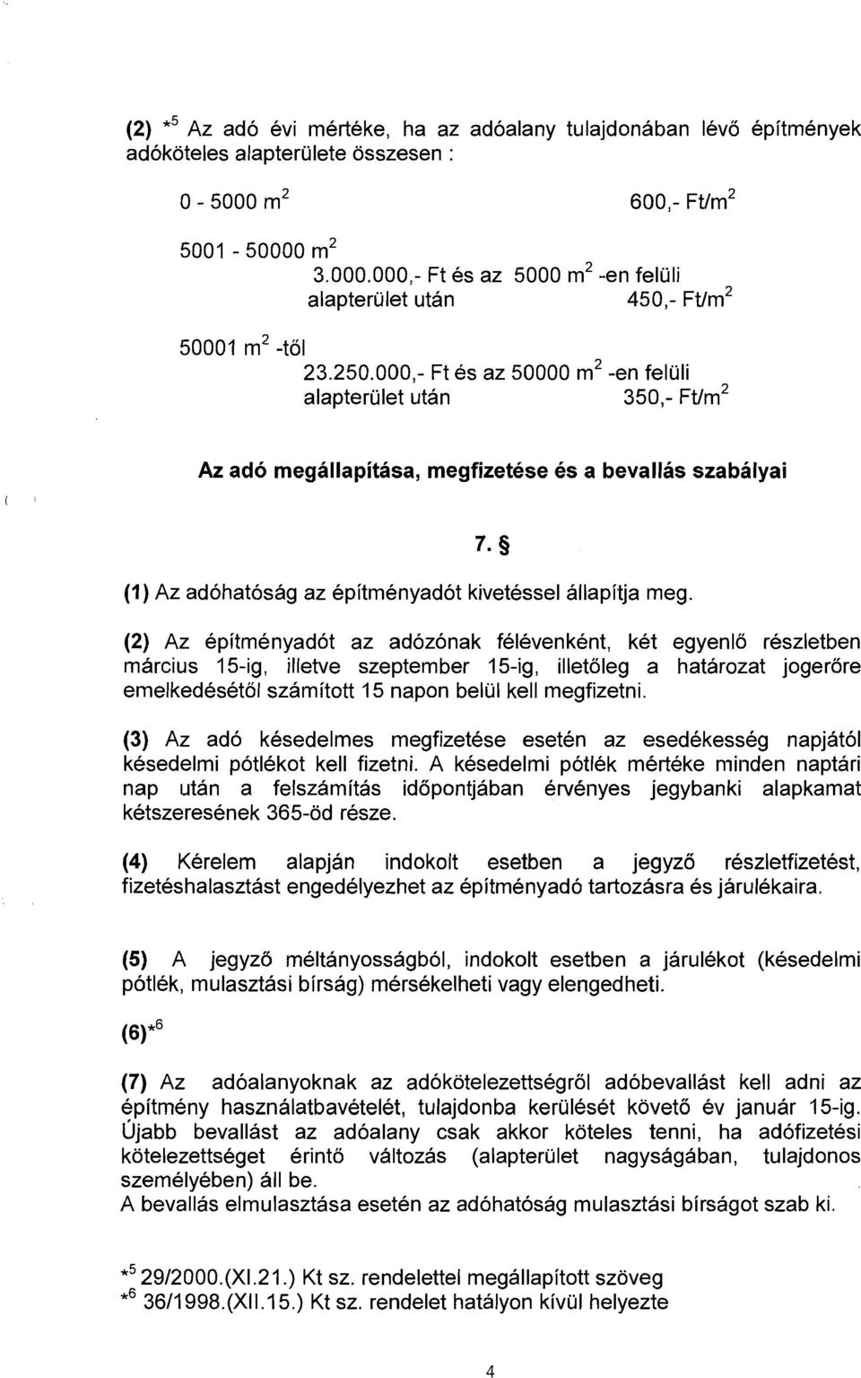 (2) Az epitmenyadot az adozonak felevenkent, ket egyenlo reszletben marcius 15-ig, illetve szeptember 15-ig, illetoleg a hatarozat jogerore emelkedesetol szam itott 1 5 napon belul kell megfizetni.