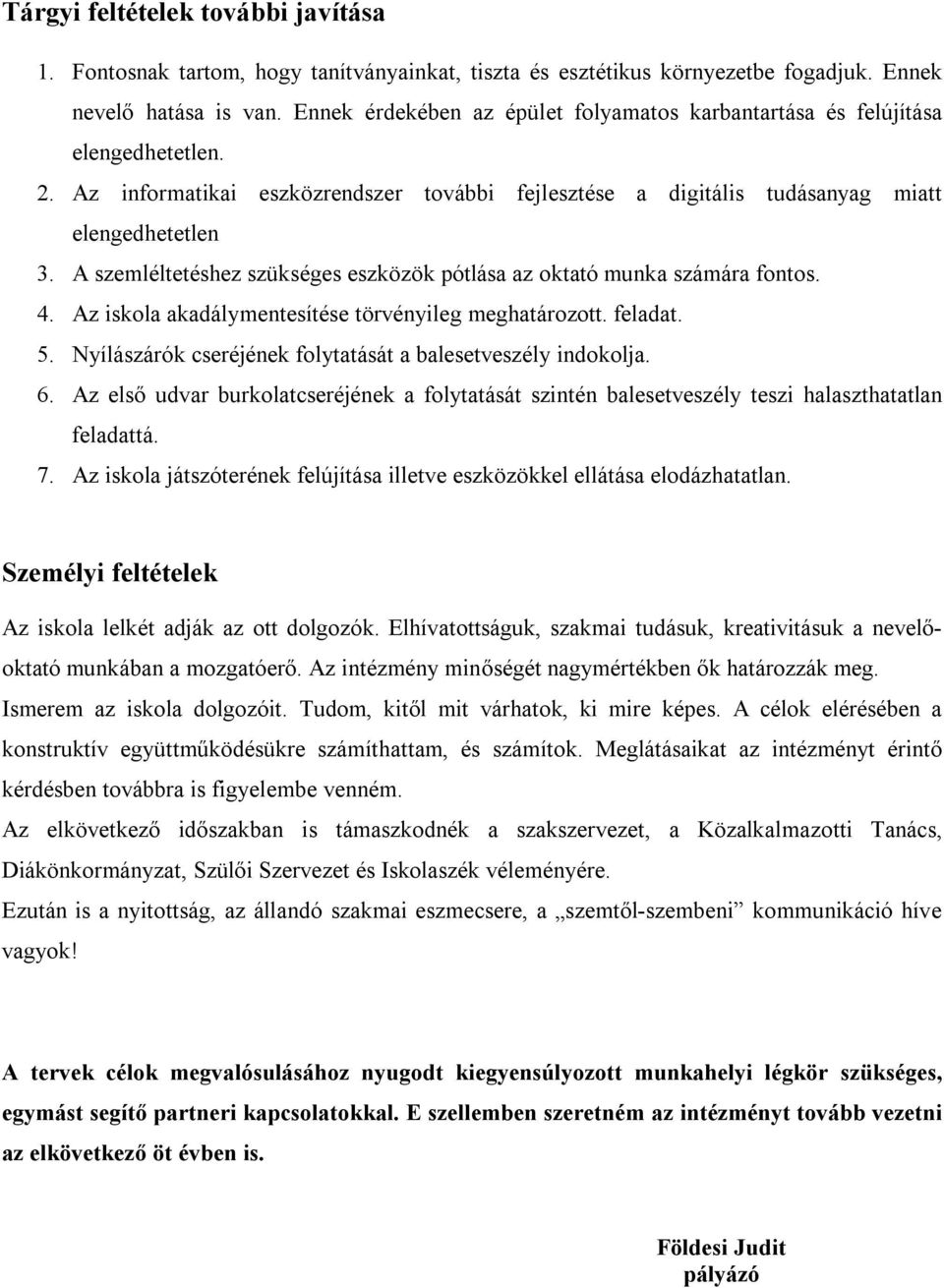 A szemléltetéshez szükséges eszközök pótlása az oktató munka számára fontos. 4. Az iskola akadálymentesítése törvényileg meghatározott. feladat. 5.