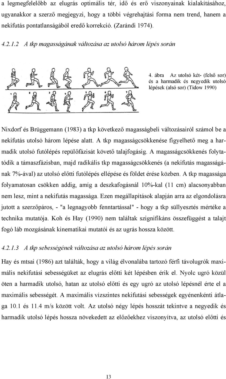 ábra Az utolsó két- (felső sor) és a harmadik és negyedik utolsó lépések (alsó sor) (Tidow 1990) Nixdorf és Brüggemann (1983) a tkp következő magasságbeli változásairól számol be a nekifutás utolsó