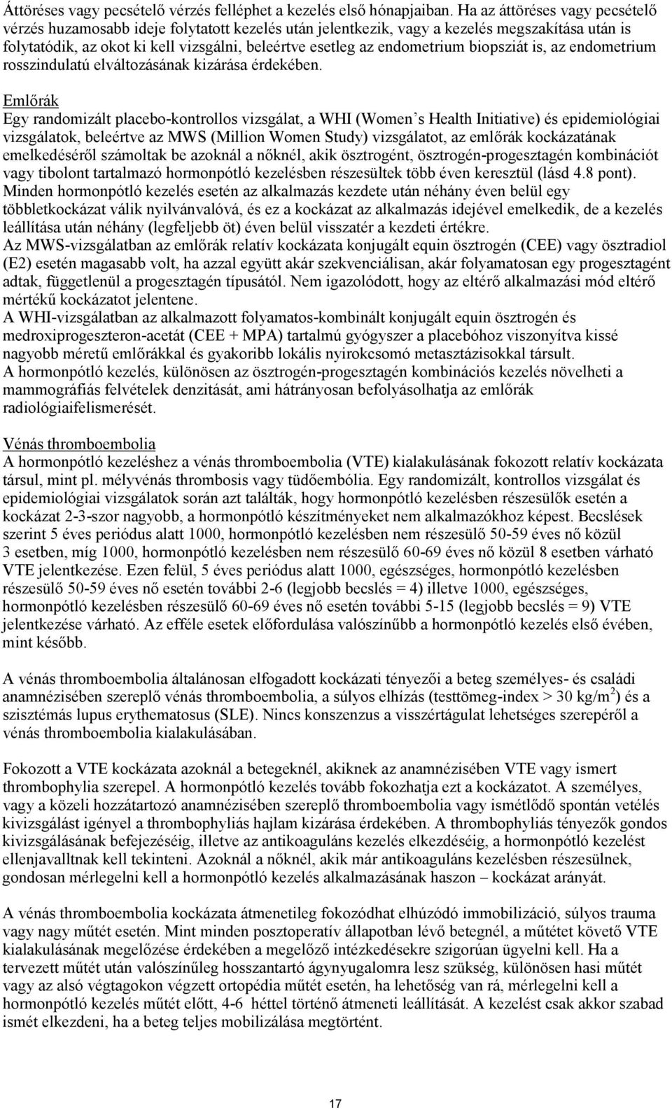 endometrium biopsziát is, az endometrium rosszindulatú elváltozásának kizárása érdekében.
