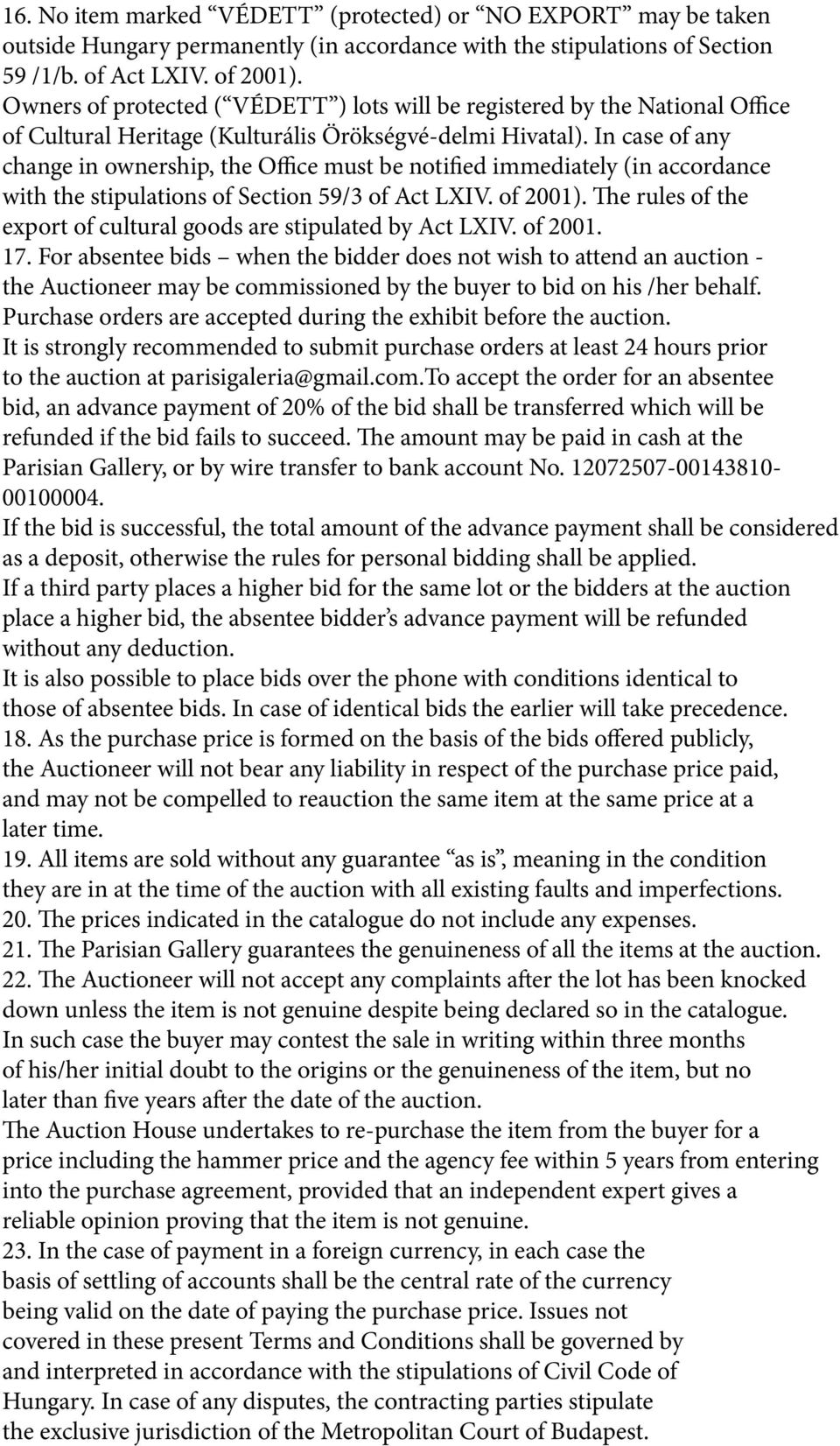 In case of any change in ownership, the Office must be notified immediately (in accordance with the stipulations of Section 59/3 of Act LXIV. of 2001).