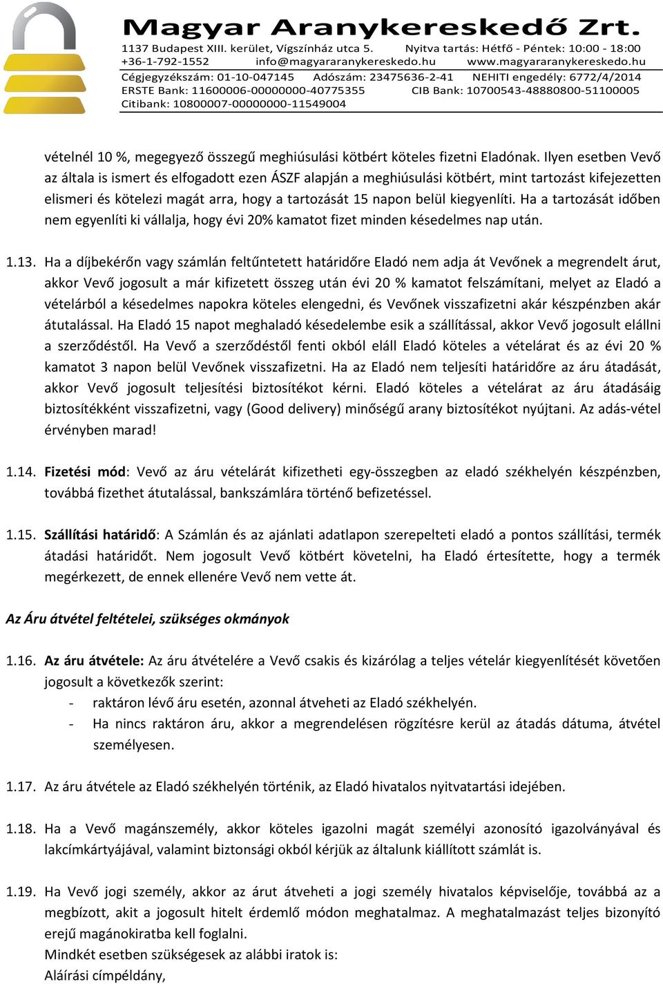 kiegyenlíti. Ha a tartozását időben nem egyenlíti ki vállalja, hogy évi 20% kamatot fizet minden késedelmes nap után. 1.13.