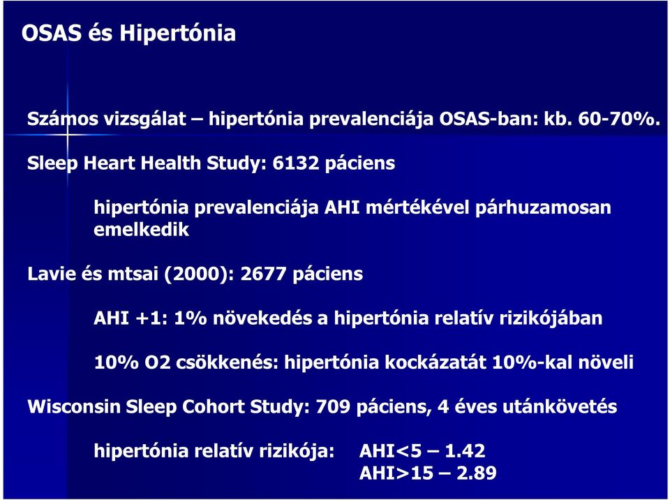 mtsai (2000): 2677 páciens AHI +1: 1% növekedés a hipertónia relatív rizikójában 10% O2 csökkenés: hipertónia
