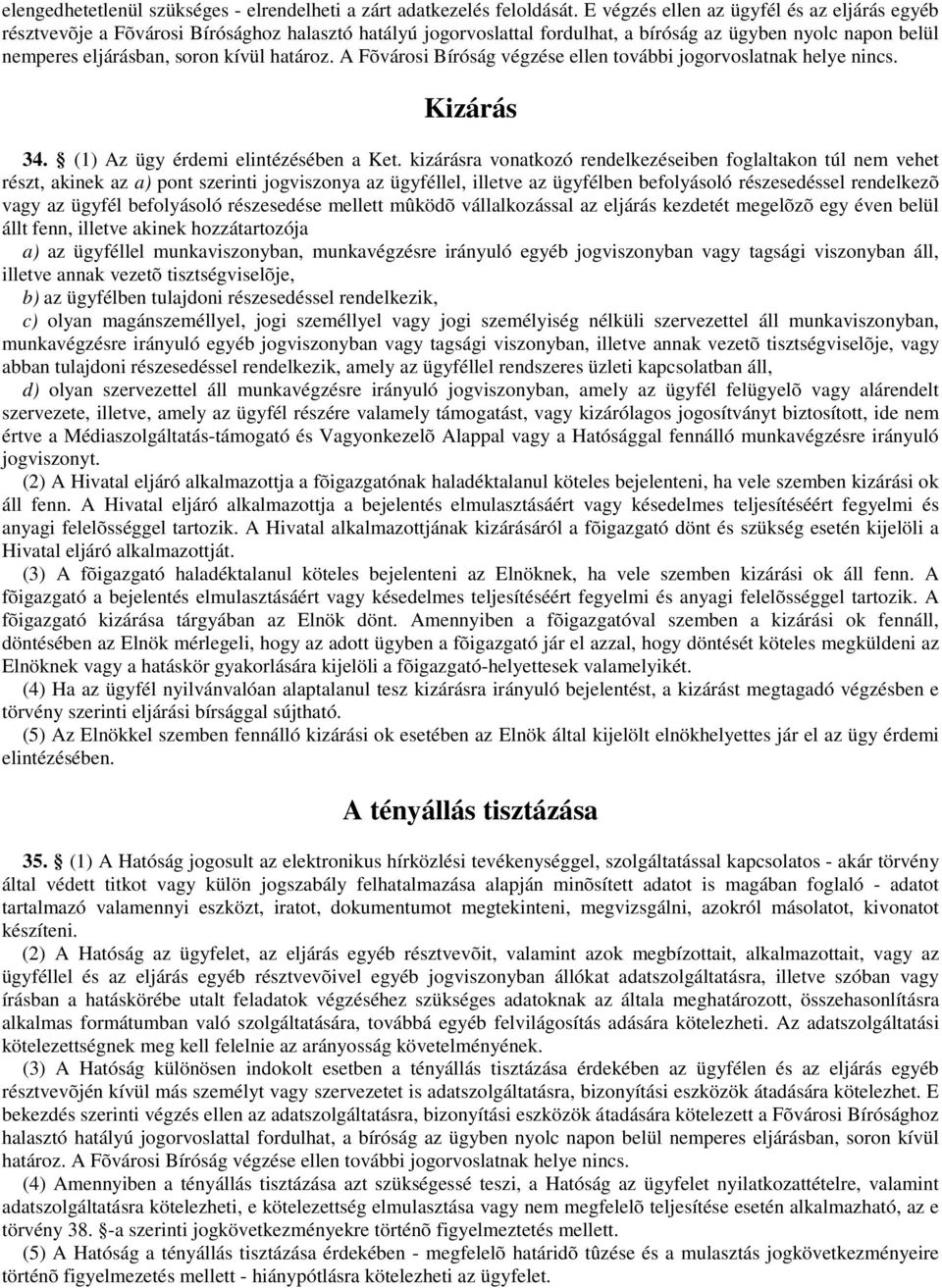 határoz. A Fõvárosi Bíróság végzése ellen további jogorvoslatnak helye nincs. Kizárás 34. (1) Az ügy érdemi elintézésében a Ket.