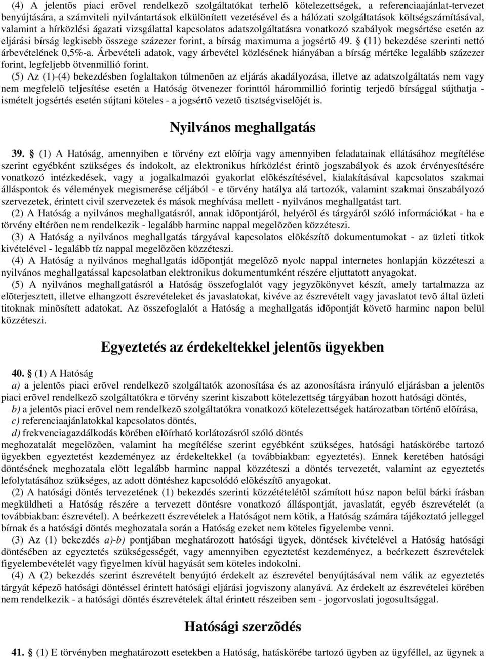 forint, a bírság maximuma a jogsértõ 49. (11) bekezdése szerinti nettó árbevételének 0,5%-a.