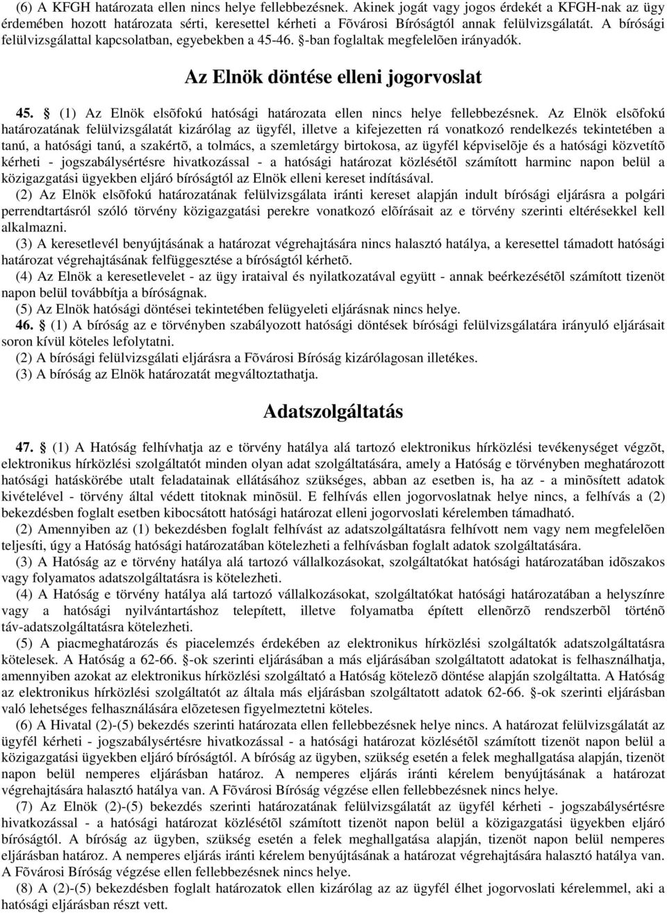 A bírósági felülvizsgálattal kapcsolatban, egyebekben a 45-46. -ban foglaltak megfelelõen irányadók. Az Elnök döntése elleni jogorvoslat 45.