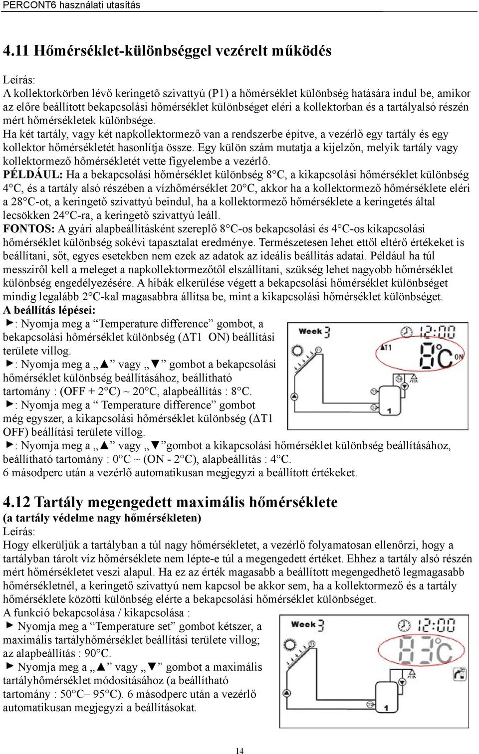 eléri a kollektorban és a tartályalsó részén mért hőmérsékletek különbsége.