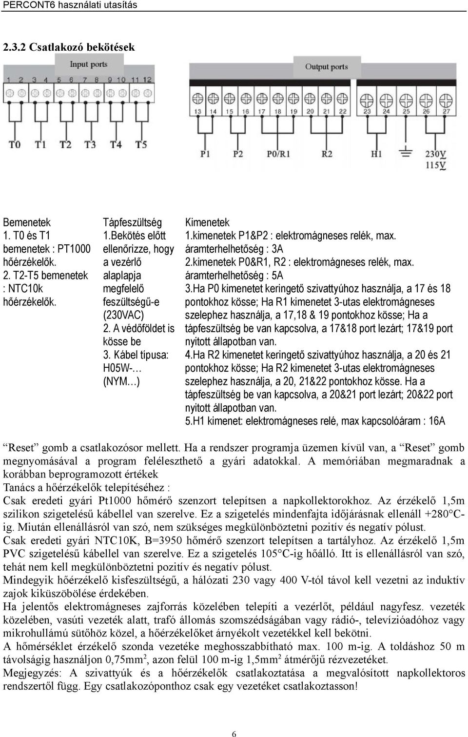 áramterhelhetőség : 3A 2.kimenetek P0&R1, R2 : elektromágneses relék, max. áramterhelhetőség : 5A 3.