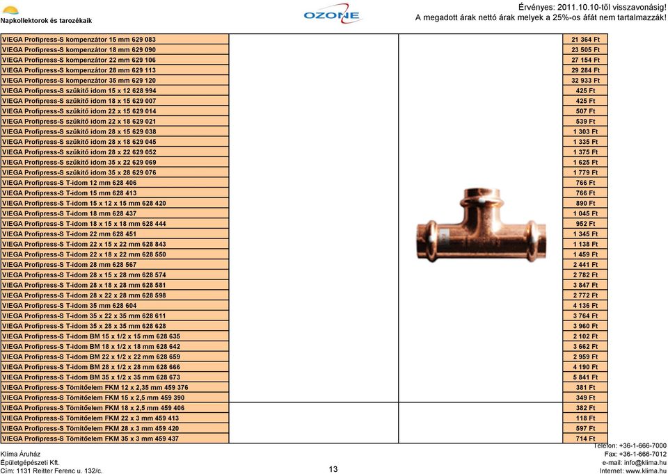 22 x 18 629 021 VIEGA ProfipressS szűkítő idom 28 x 15 629 038 VIEGA ProfipressS szűkítő idom 28 x 18 629 045 VIEGA ProfipressS szűkítő idom 28 x 22 629 052 VIEGA ProfipressS szűkítő idom 35 x 22 629