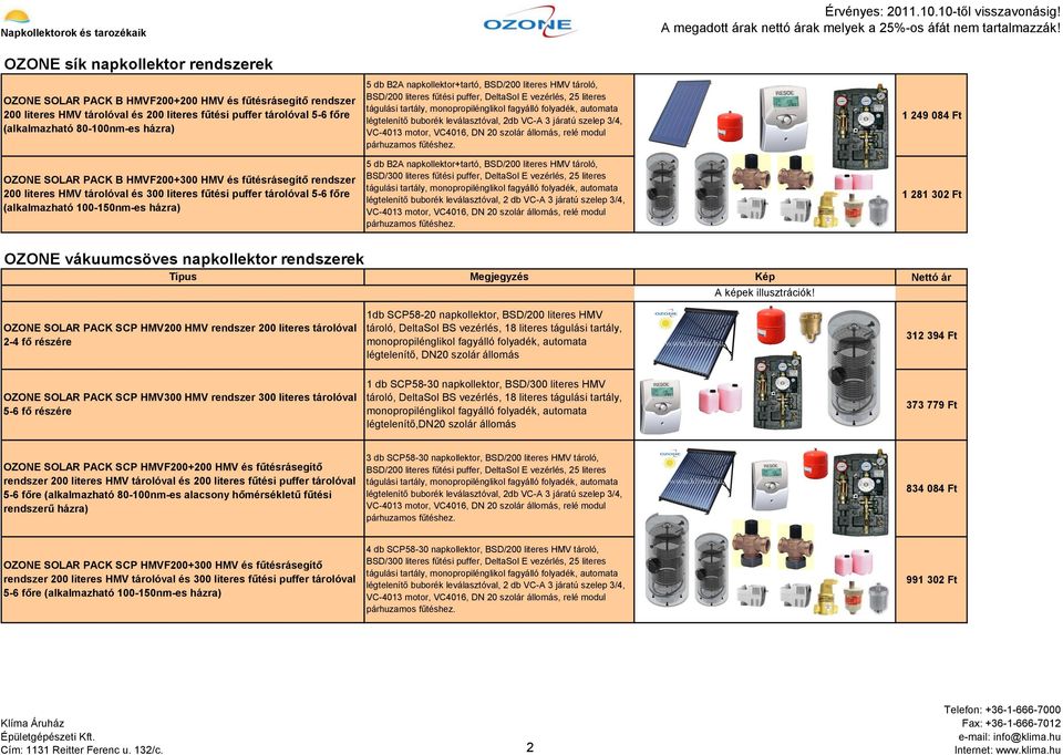OZONE SOLAR PACK B HMVF200+300 HMV és fűtésrásegítő rendszer 200 literes HMV tárolóval és 300 literes fűtési puffer tárolóval 56 főre (alkalmazható 100150nmes házra) 5 db B2A napkollektor+tartó,