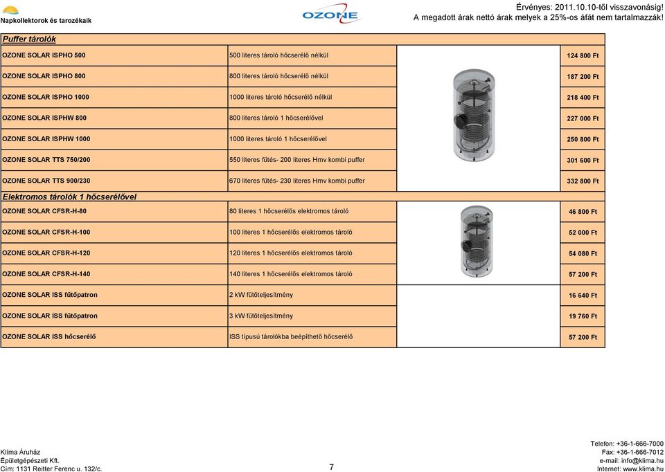 hőcserélő nélkül 218 400 Ft OZONE SOLAR ISPHW 800 800 literes tároló 1 hőcserélővel 227 000 Ft OZONE SOLAR ISPHW 1000 1000 literes tároló 1 hőcserélővel 250 800 Ft OZONE SOLAR TTS 750/200 550 literes