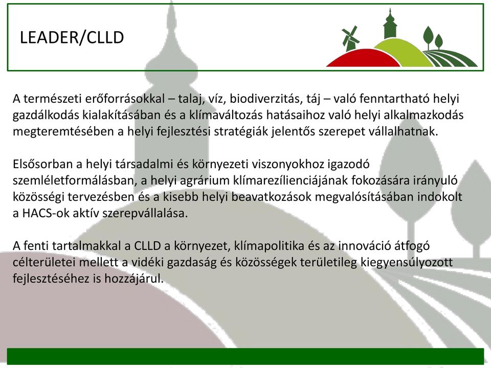 Elsősorban a helyi társadalmi és környezeti viszonyokhoz igazodó szemléletformálásban, a helyi agrárium klímarezílienciájának fokozására irányuló közösségi tervezésben és a