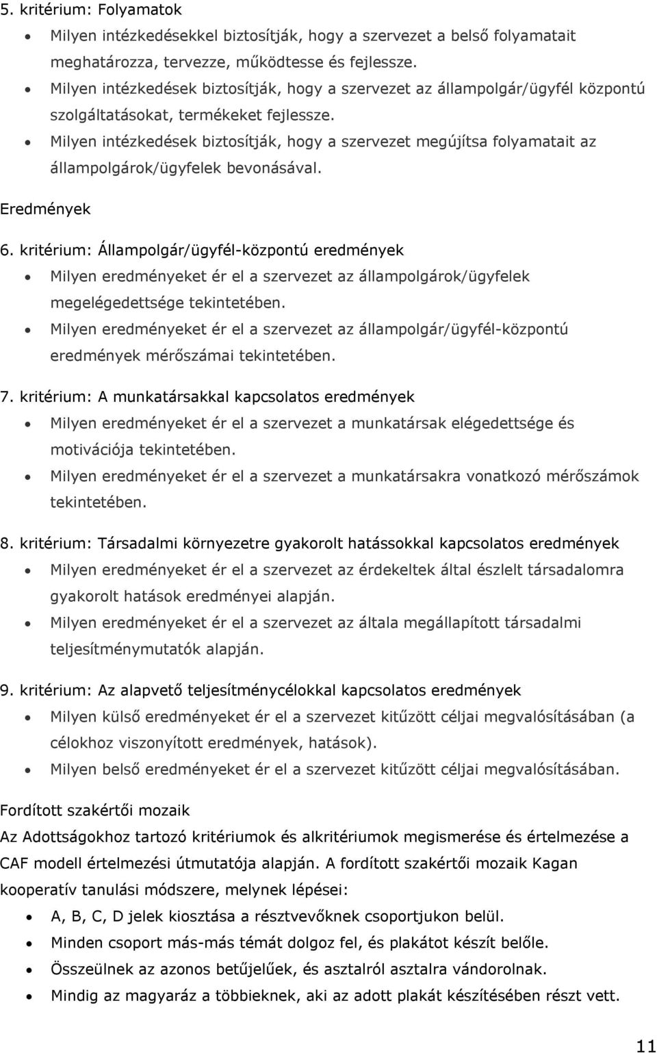 Milyen intézkedések biztosítják, hogy a szervezet megújítsa folyamatait az állampolgárok/ügyfelek bevonásával. Eredmények 6.