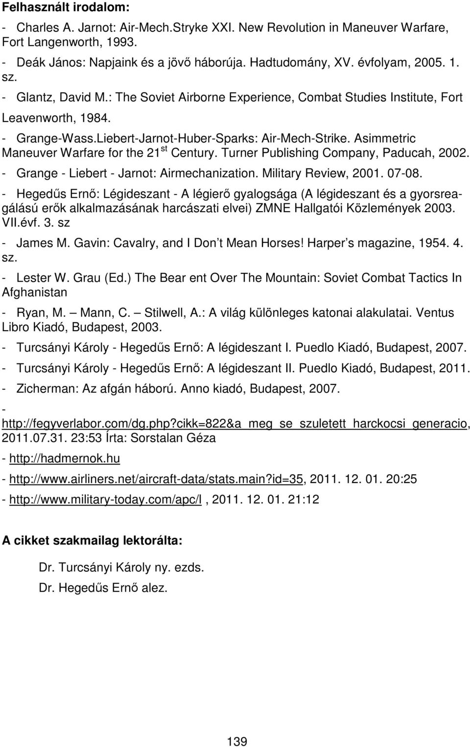 Asimmetric Maneuver Warfare for the 21 st Century. Turner Publishing Company, Paducah, 2002. - Grange - Liebert - Jarnot: Airmechanization. Military Review, 2001. 07-08.