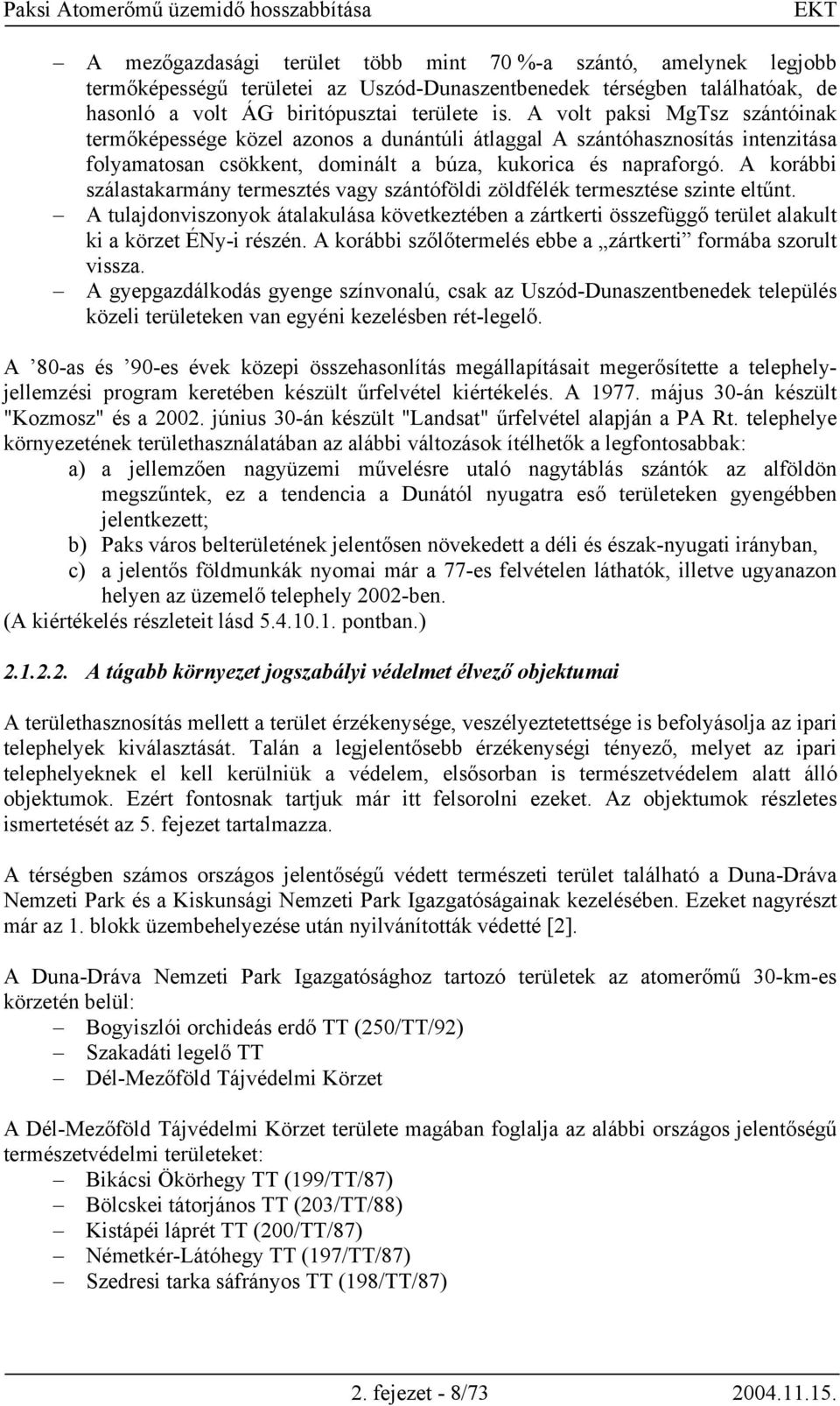 A korábbi szálastakarmány termesztés vagy szántóföldi zöldfélék termesztése szinte eltűnt.