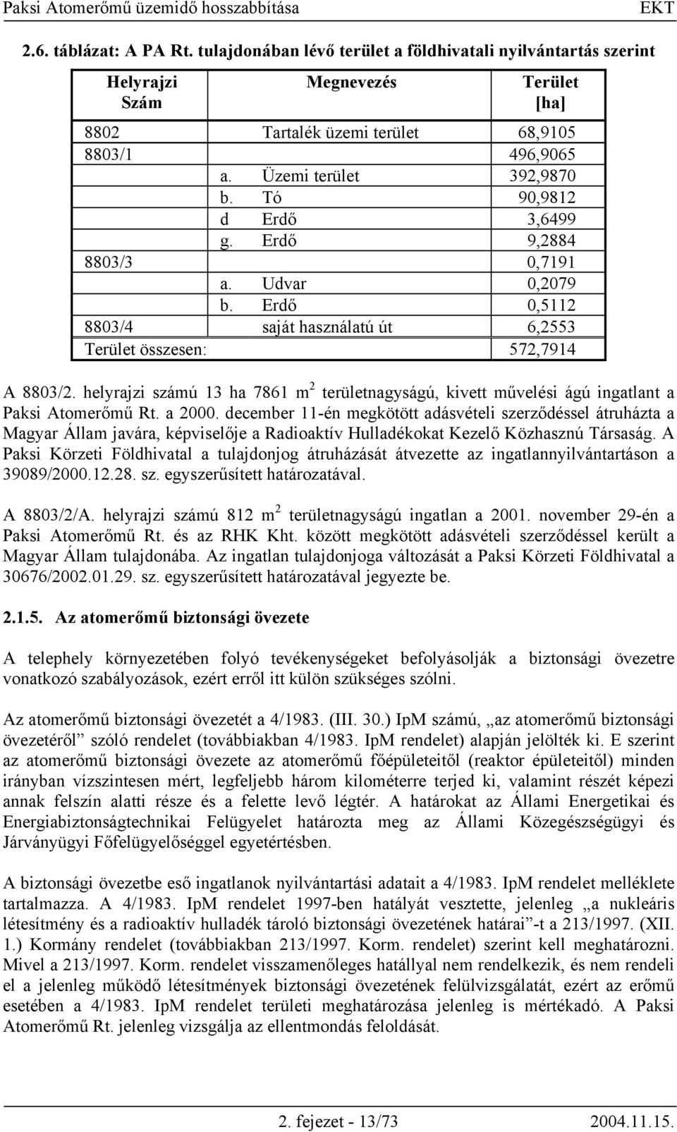 helyrajzi számú 13 ha 7861 m 2 területnagyságú, kivett művelési ágú ingatlant a Paksi Atomerőmű Rt. a 2000.