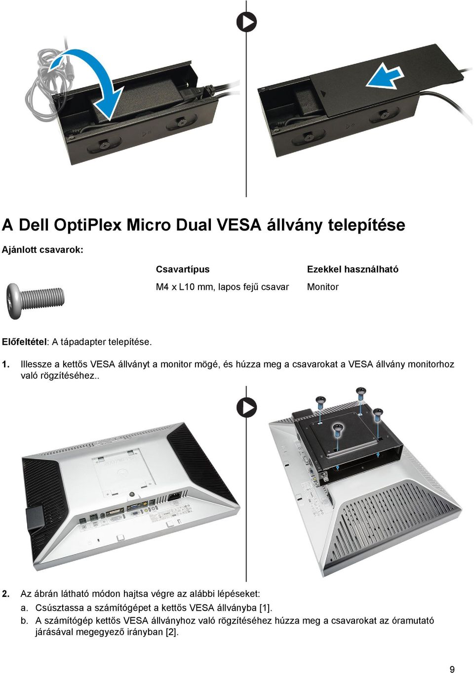 Illessze a kettős VESA állványt a monitor mögé, és húzza meg a csavarokat a VESA állvány monitorhoz való rögzítéséhez.. 2.