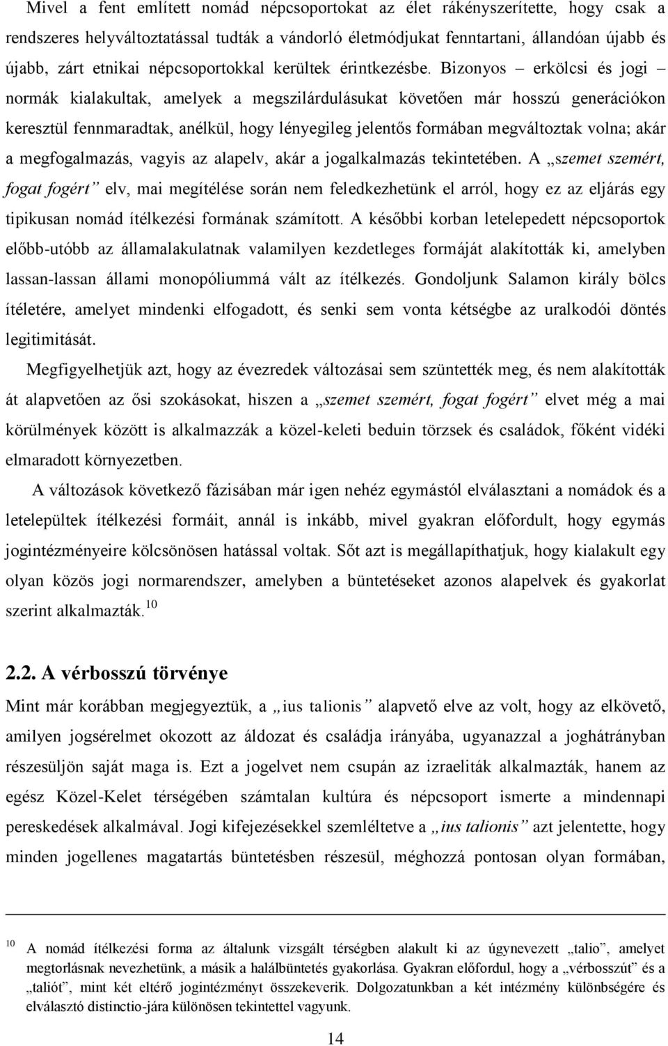 Bizonyos erkölcsi és jogi normák kialakultak, amelyek a megszilárdulásukat követően már hosszú generációkon keresztül fennmaradtak, anélkül, hogy lényegileg jelentős formában megváltoztak volna; akár