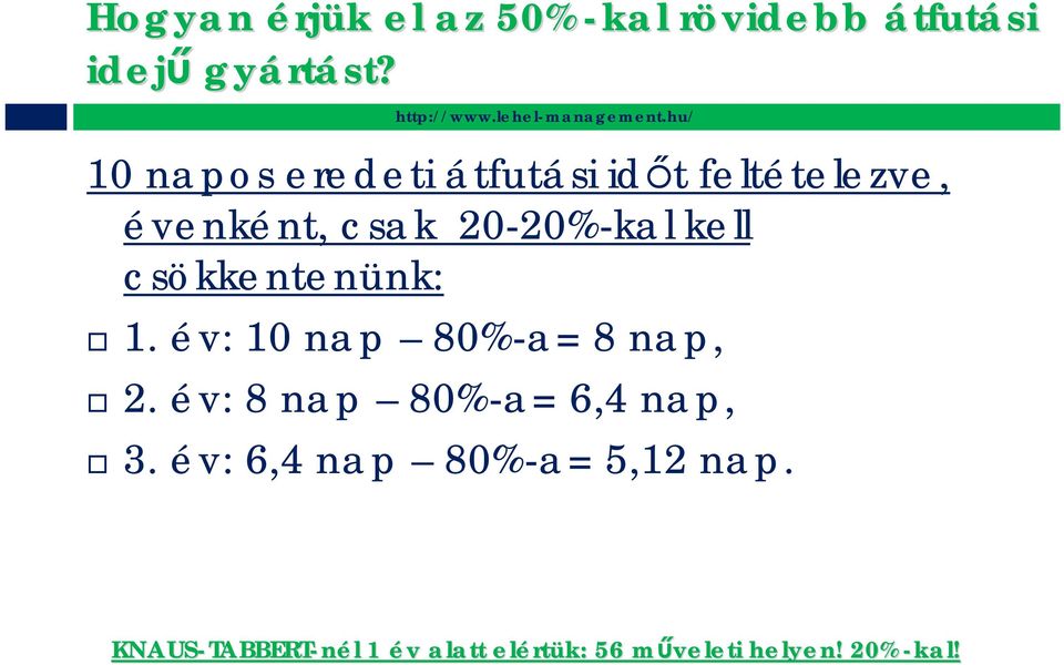 csökkentenünk: 1. év: 10 nap 80%-a= 8 nap, 2. év: 8 nap 80%-a= 6,4 nap, 3.