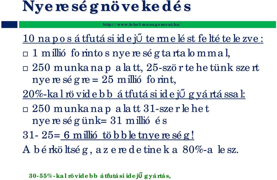 20%-kal rövidebb átfutási idejű gyártással: 250 munkanap alatt 31-szer lehet nyereségünk= 31 millió