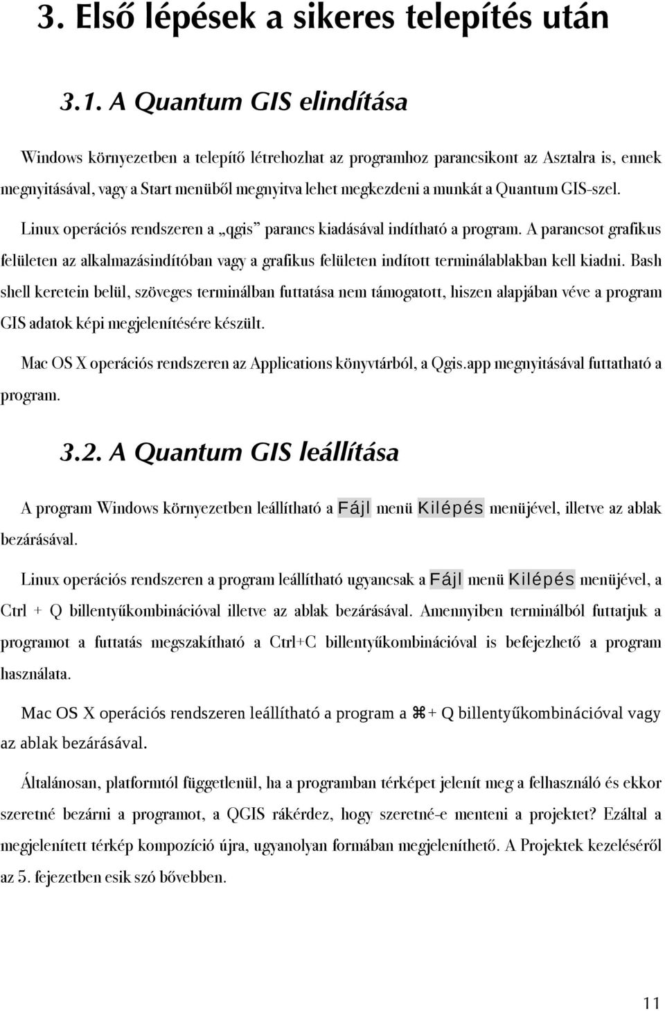 GIS-szel. Linux operációs rendszeren a qgis parancs kiadásával indítható a program.