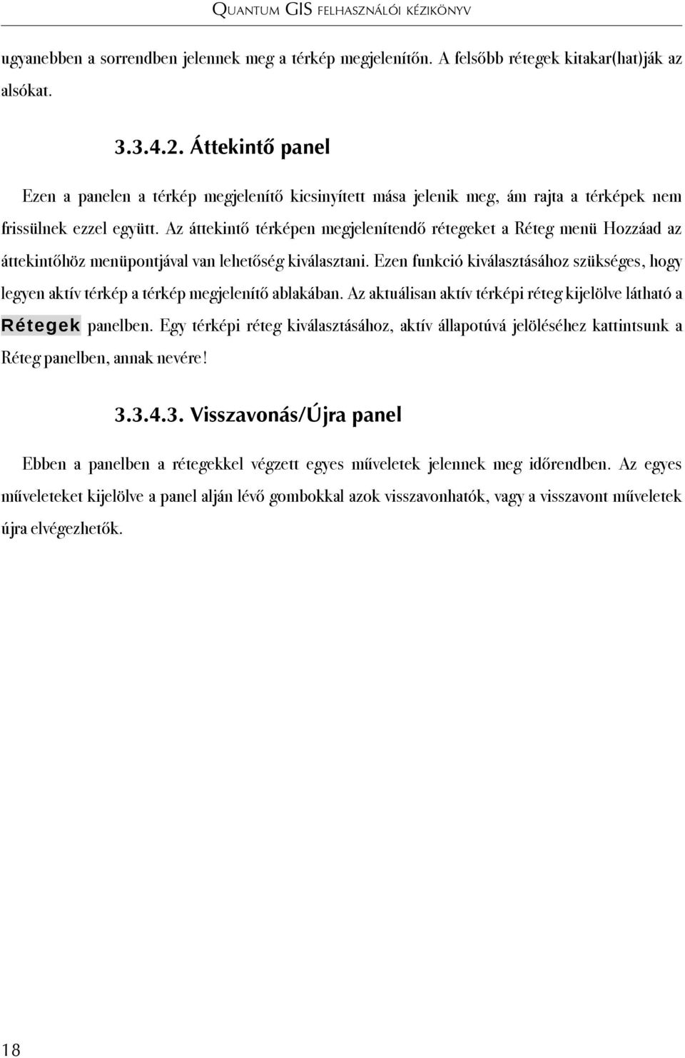 Az áttekintő térképen megjelenítendő rétegeket a Réteg menü Hozzáad az áttekintőhöz menüpontjával van lehetőség kiválasztani.