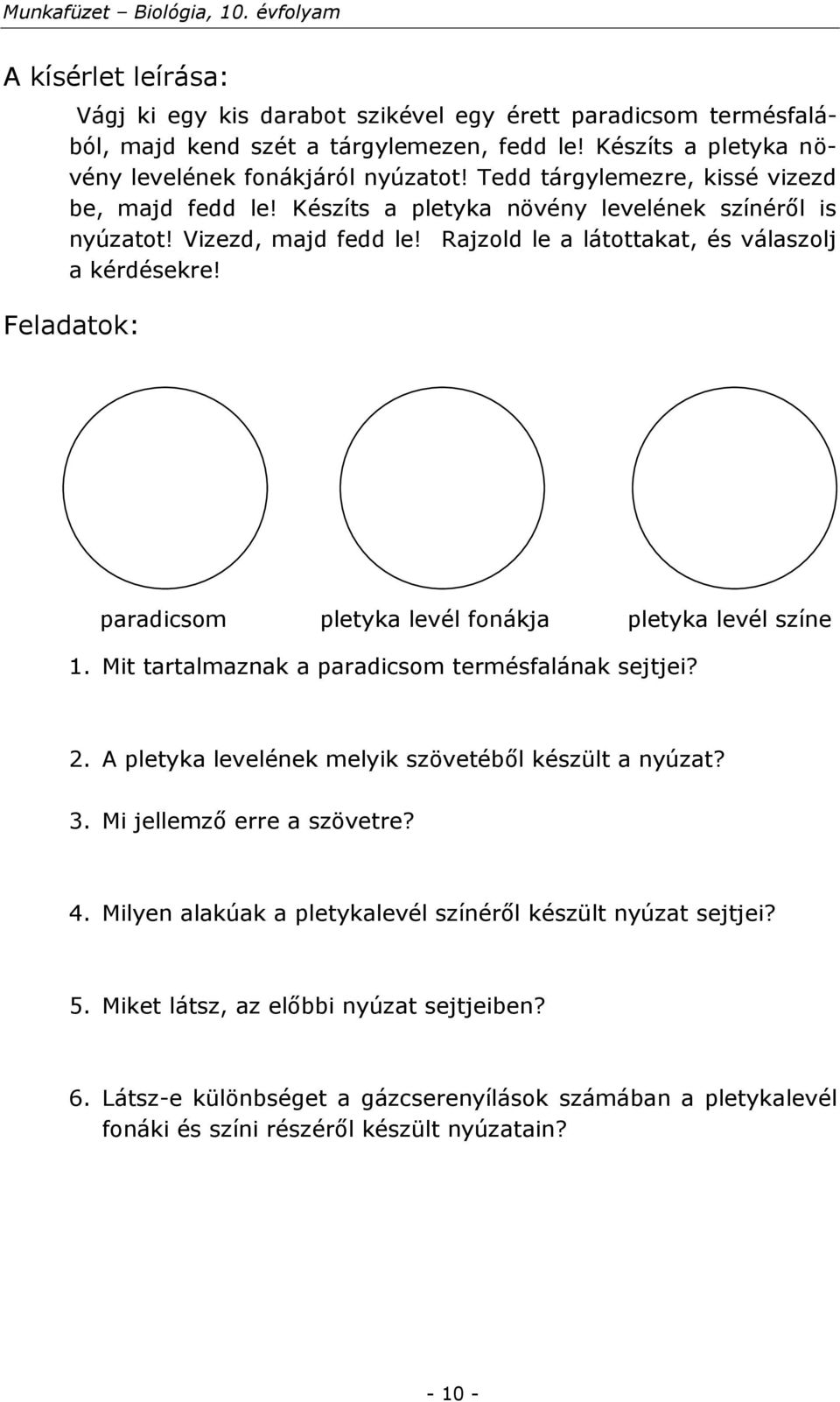 paradicsom pletyka levél fonákja pletyka levél színe 1. Mit tartalmaznak a paradicsom termésfalának sejtjei? 2. A pletyka levelének melyik szövetéből készült a nyúzat? 3.