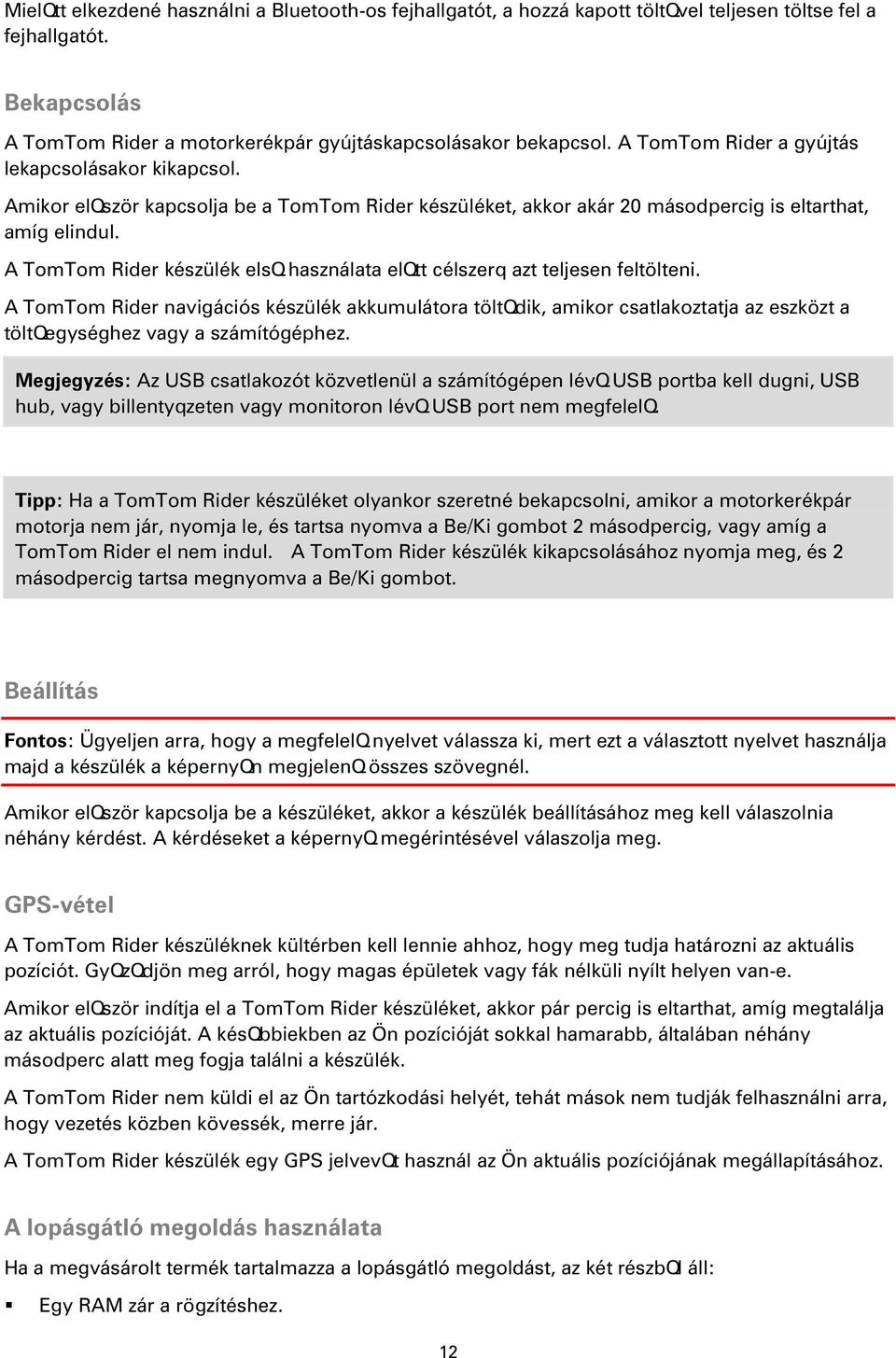 A TomTom Rider készülék elsq használata elqtt célszerq azt teljesen feltölteni.