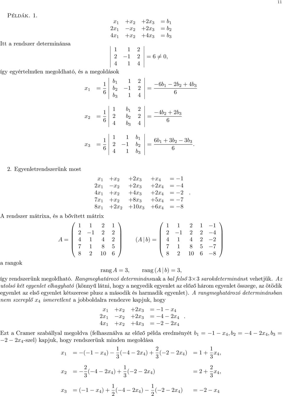 mátrix 1 1 2 1 2 1 2 2 A = 4 1 4 2 7 1 8 5 8 2 10 6 a rangok x 1 +x 2 +2x 3 +x 4 = 1 2x 1 x 2 +2x 3 +2x 4 = 4 4x 1 +x 2 +4x 3 +2x 4 = 2 7x 1 +x 2 +8x 3 +5x 4 = 7 8x 1 +2x 2 +10x 3 +6x 4 = 8 (A b) =