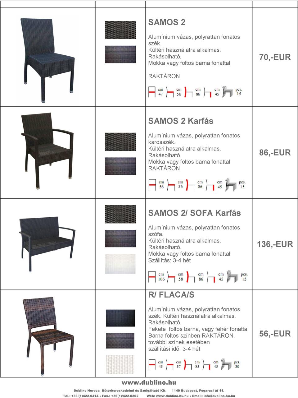 Mokka vagy foltos barna fonattal 136,-EUR R/ FLACA/S szék.