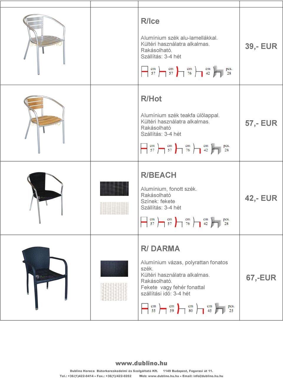 Rakásolható 57,- EUR R/BEACH Alumínium, fonott szék.