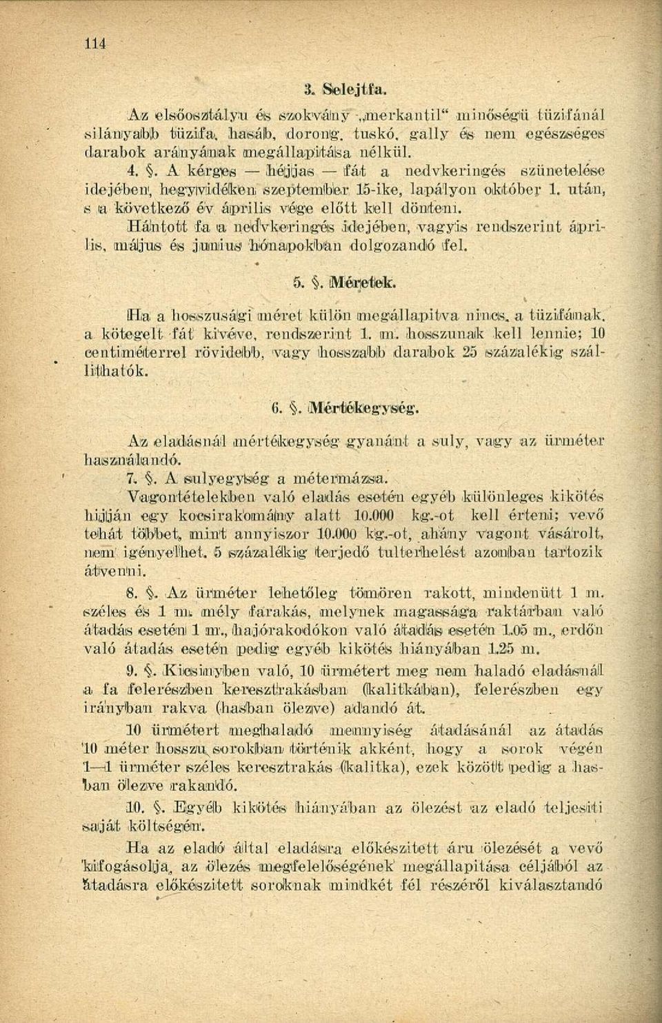 vkeringés idejében, vagyis rendszerint április, ináljus és jiuiniius' nőnapokban dolgozandó fel. 5.. Miértetek. Ha a hosszúsági önére t külön megállapítva nincs, a tűzifáinak.