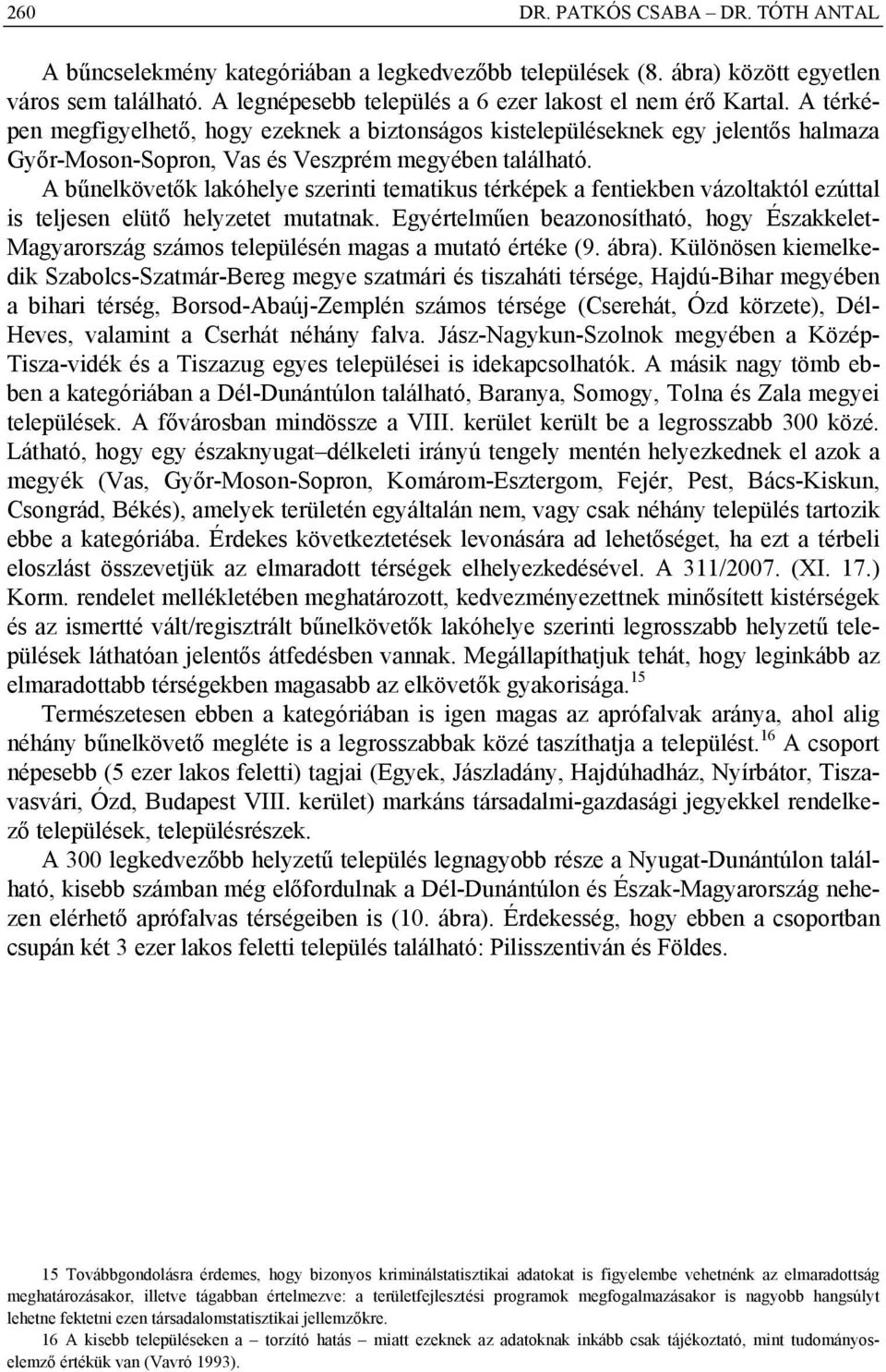A bűnelkövetők lakóhelye szerinti tematikus térképek a fentiekben vázoltaktól ezúttal is teljesen elütő helyzetet mutatnak.
