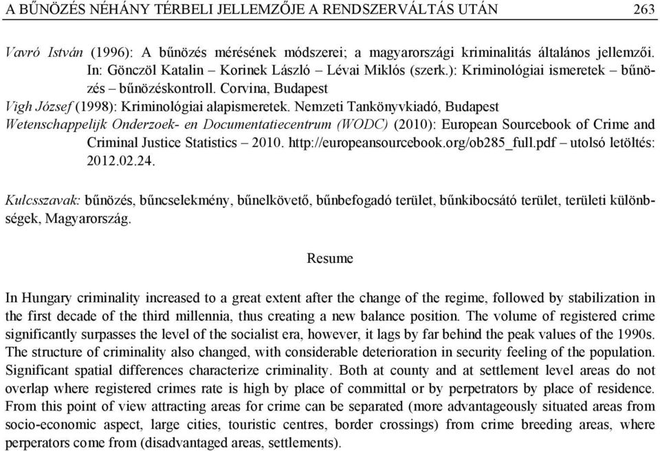 Nemzeti Tankönyvkiadó, Budapest Wetenschappelijk Onderzoek- en Documentatiecentrum (WODC) (2010): European Sourcebook of Crime and Criminal Justice Statistics 2010. http://europeansourcebook.