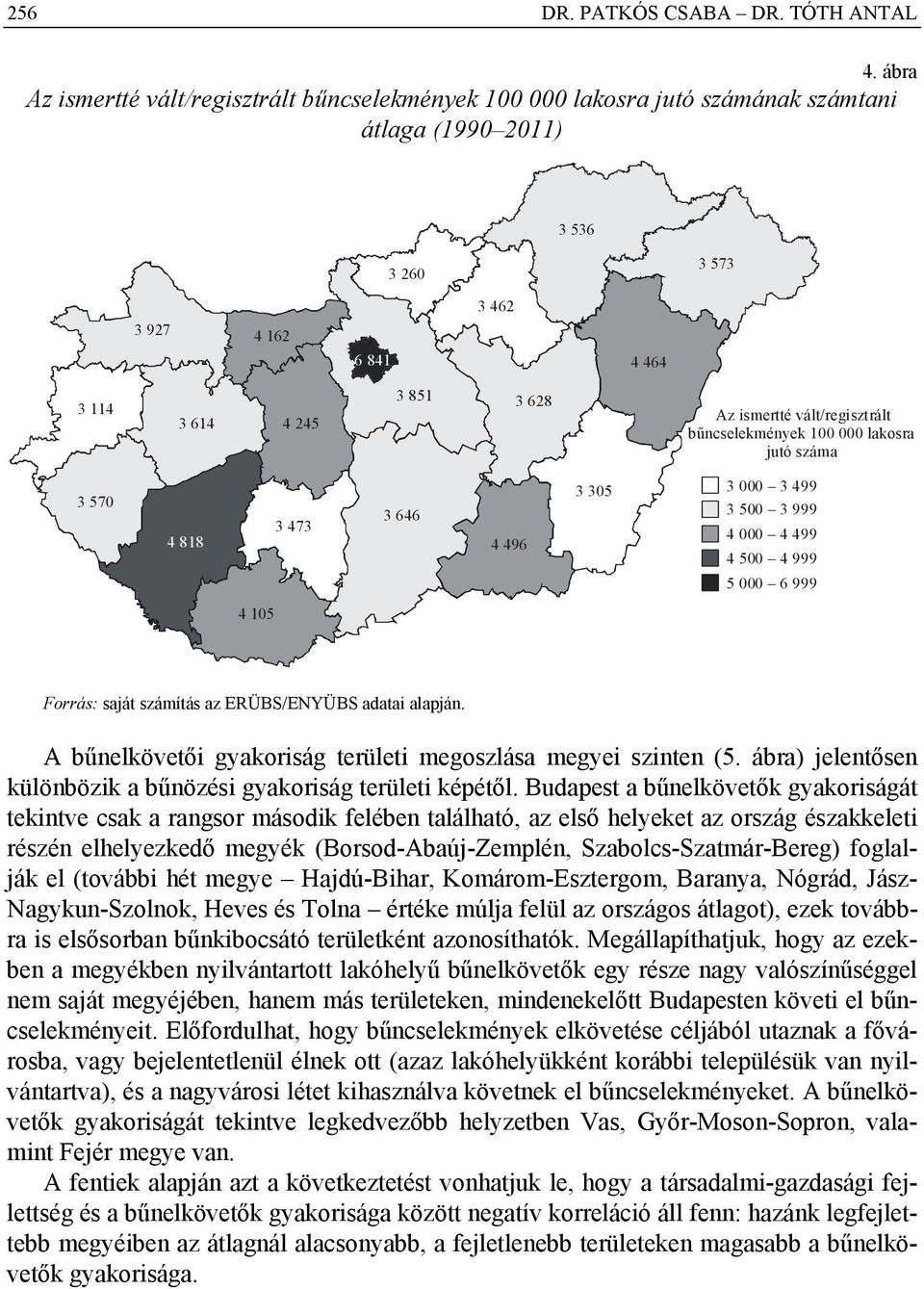 vált/regisztrált bűncselekmények 100 000 lakosra jutó száma 3 570 4 818 3 473 3 646 4 496 3 305 3 000 3 499 3 500 3 999 4 000 4 499 4 500 4 999 5 000 6 999 4 105 Forrás: saját számítás az