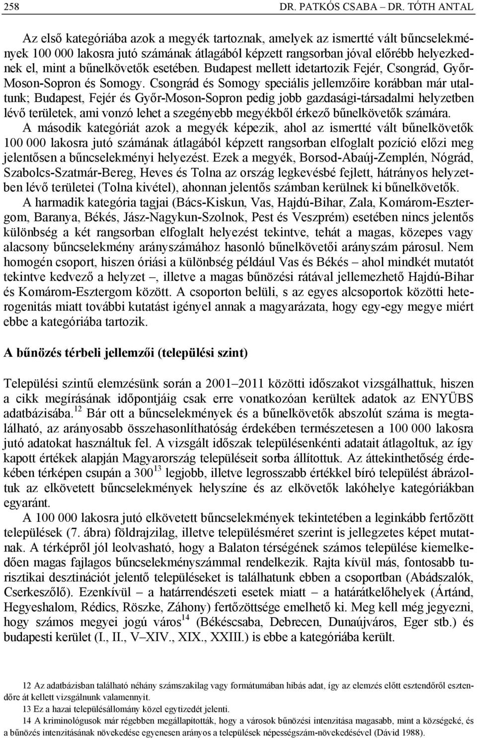 bűnelkövetők esetében. Budapest mellett idetartozik Fejér, Csongrád, Győr- Moson-Sopron és Somogy.