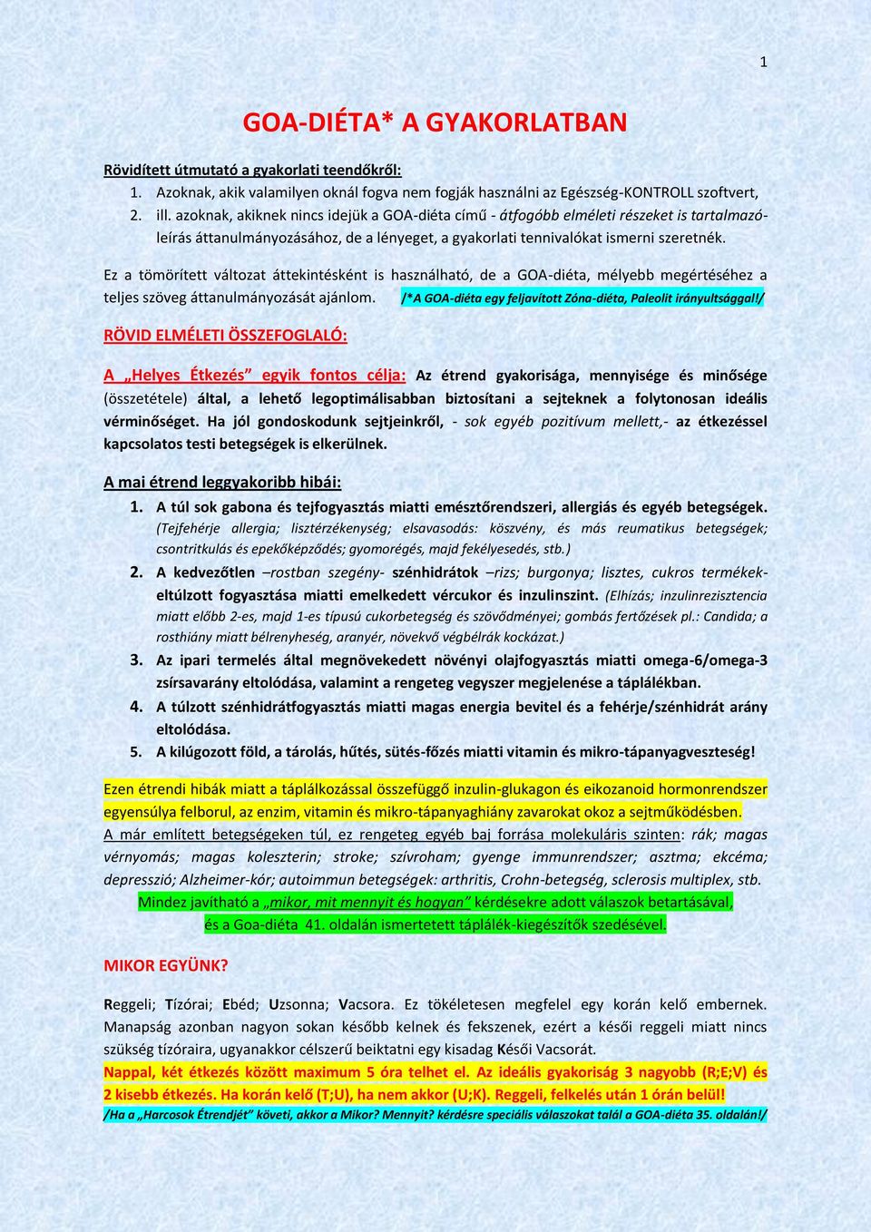 Ez a tömörített változat áttekintésként is használható, de a GOA-diéta, mélyebb megértéséhez a teljes szöveg áttanulmányozását ajánlom.