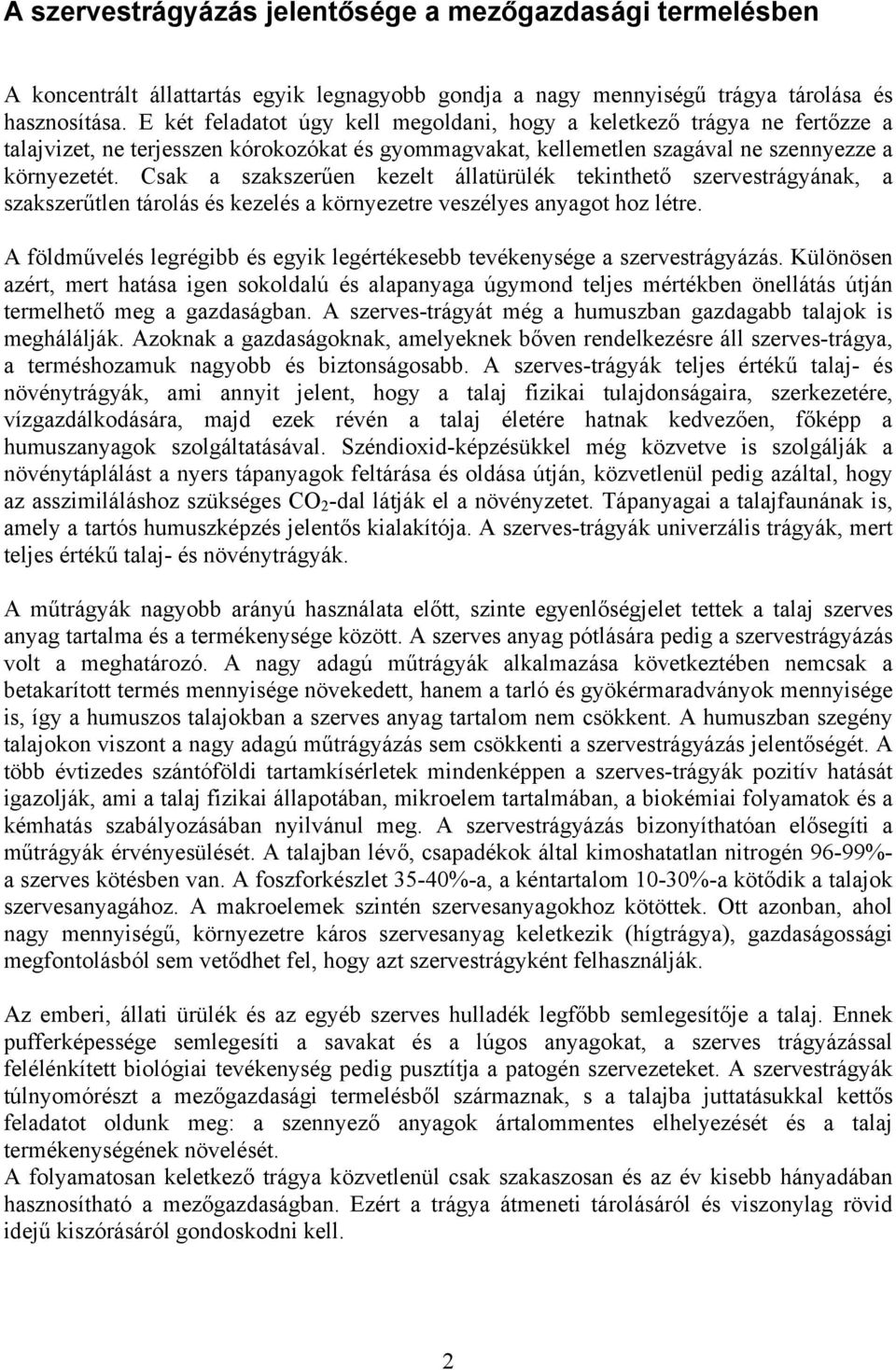 Csak a szakszerűen kezelt állatürülék tekinthető szervestrágyának, a szakszerűtlen tárolás és kezelés a környezetre veszélyes anyagot hoz létre.