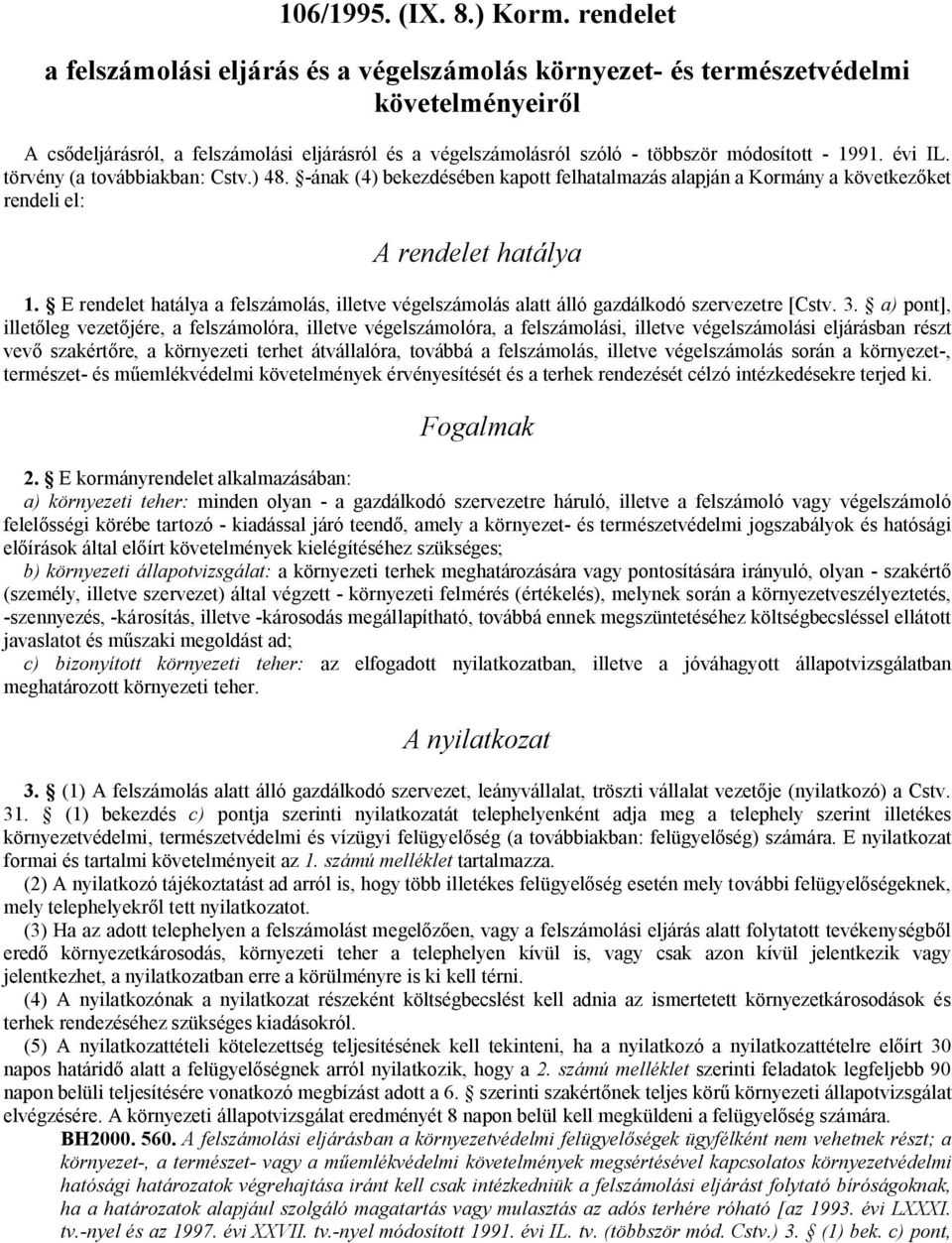 évi IL. törvény (a továbbiakban: Cstv.) 48. -ának (4) bekezdésében kapott felhatalmazás alapján a Kormány a következőket rendeli el: A rendelet hatálya 1.