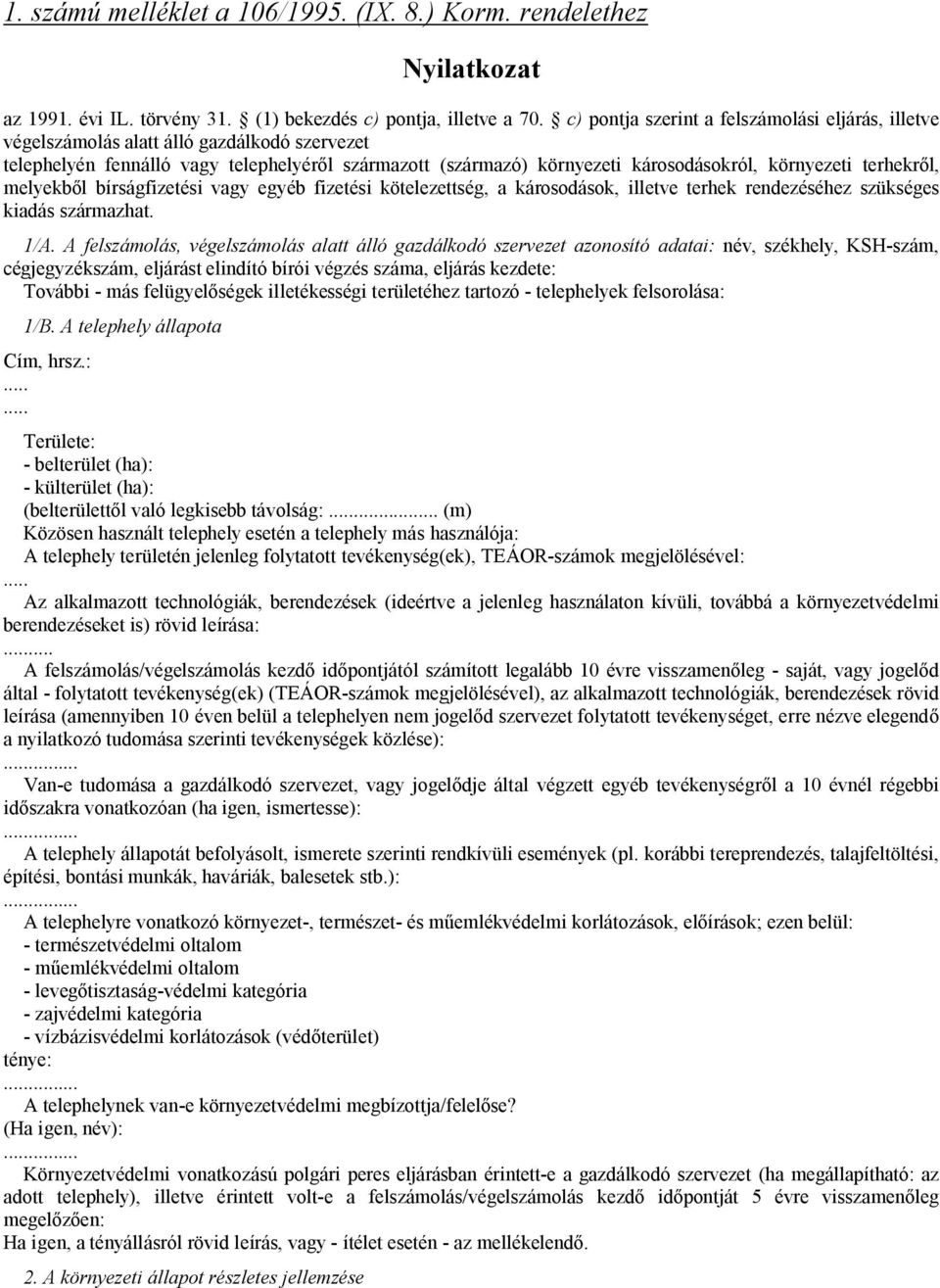 terhekről, melyekből bírságfizetési vagy egyéb fizetési kötelezettség, a károsodások, illetve terhek rendezéséhez szükséges kiadás származhat. 1/A.