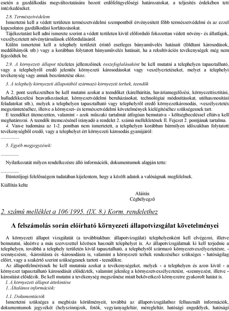 Tájékoztatást kell adni ismerete szerint a védett területen kívül előforduló fokozottan védett növény- és állatfajok, veszélyeztetett növénytársulások előfordulásáról.