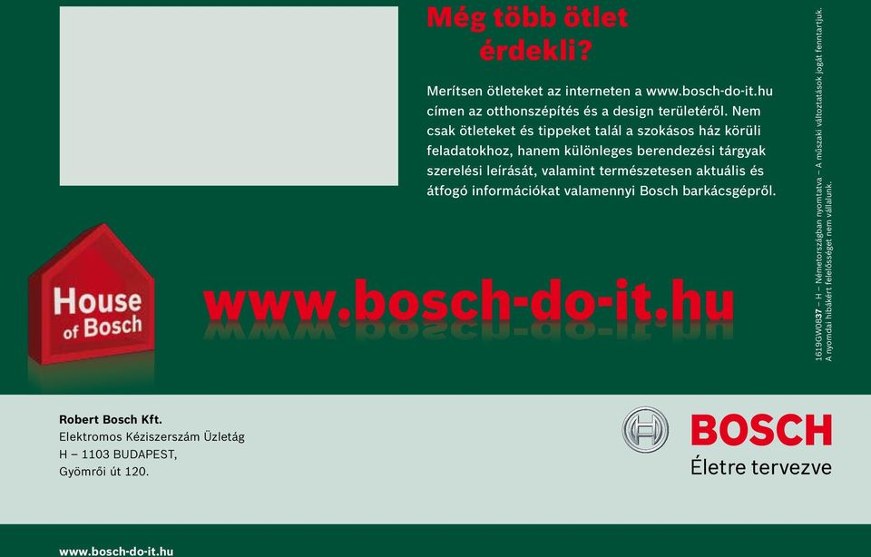 természetesen aktuális és átfogó információkat valamennyi Bosch barkácsgépről. www.bosch-do-it.